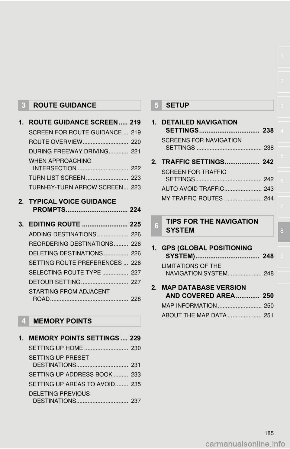 TOYOTA TACOMA 2015  Accessories, Audio & Navigation (in English) 185
1
2
3
4
5
6
7
8
9
1. ROUTE GUIDANCE SCREEN ..... 219
SCREEN FOR ROUTE GUIDANCE ...  219
ROUTE OVERVIEW............................  220
DURING FREEWAY DRIVING............  221
WHEN APPROACHING  IN