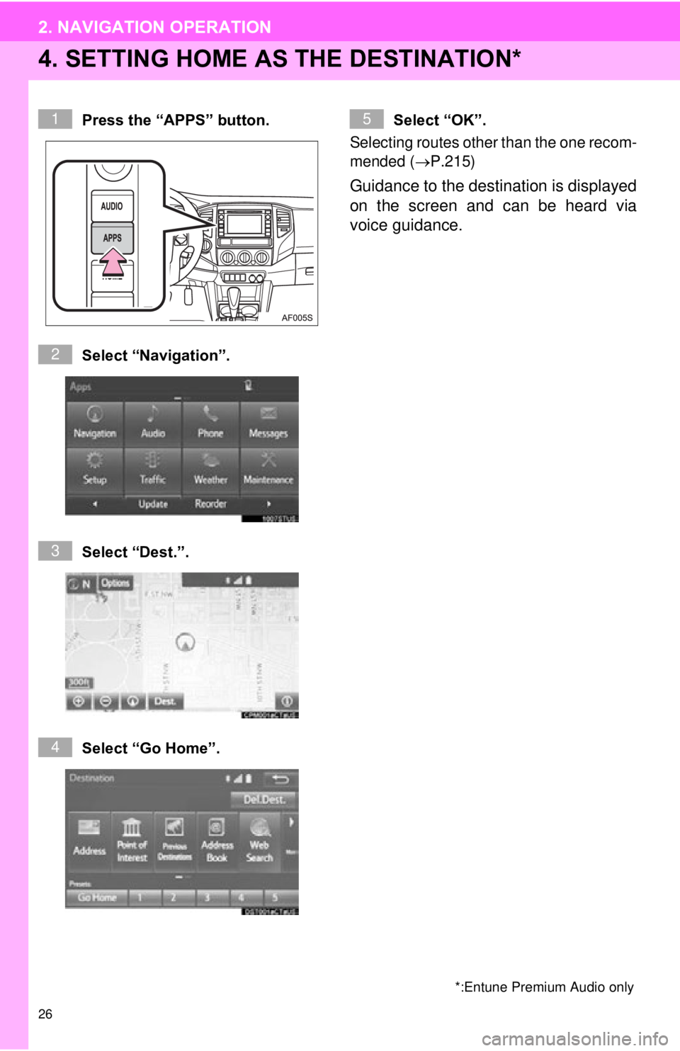 TOYOTA TACOMA 2015  Accessories, Audio & Navigation (in English) 26
2. NAVIGATION OPERATION
4. SETTING HOME AS THE DESTINATION*
Press the “APPS” button.
Select “Navigation”.
Select “Dest.”.
Select “Go Home”.Select “OK”. 
Selecting routes other t