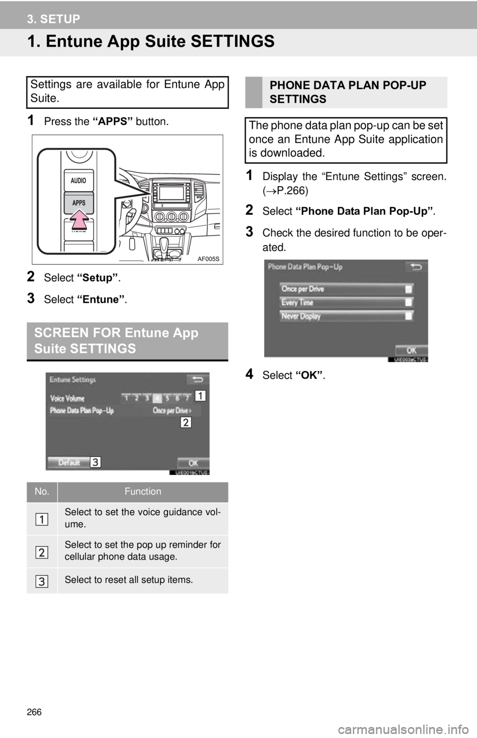 TOYOTA TACOMA 2015  Accessories, Audio & Navigation (in English) 266
3. SETUP
1. Entune App Suite SETTINGS
1Press the “APPS” button.
2Select “Setup” .
3Select “Entune” .
1Display the “Entune Settings” screen.
(P.266)
2Select  “Phone Data Plan P