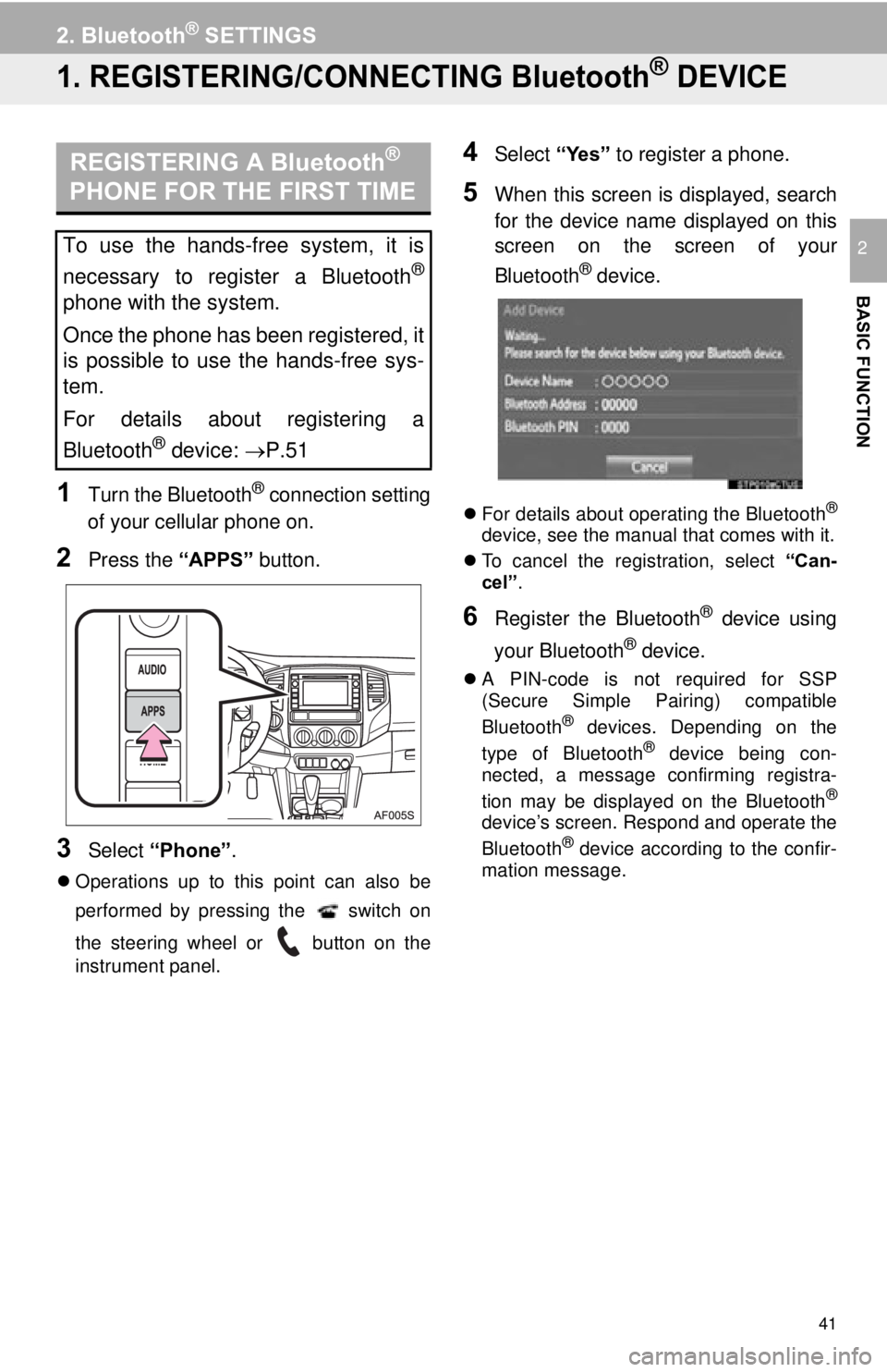 TOYOTA TACOMA 2015 Accessories, Audio & Navigation (in English) 41
BASIC FUNCTION
2
2. Bluetooth® SETTINGS
1. REGISTERING/CONNECTING Bluetooth® DEVICE
1Turn the Bluetooth® connection setting
of your cellular phone on.
2Press the “APPS” button.
3Select “P TOYOTA TACOMA 2015 Accessories, Audio & Navigation (in English) 41
BASIC FUNCTION
2
2. Bluetooth® SETTINGS
1. REGISTERING/CONNECTING Bluetooth® DEVICE
1Turn the Bluetooth® connection setting
of your cellular phone on.
2Press the “APPS” button.
3Select “P