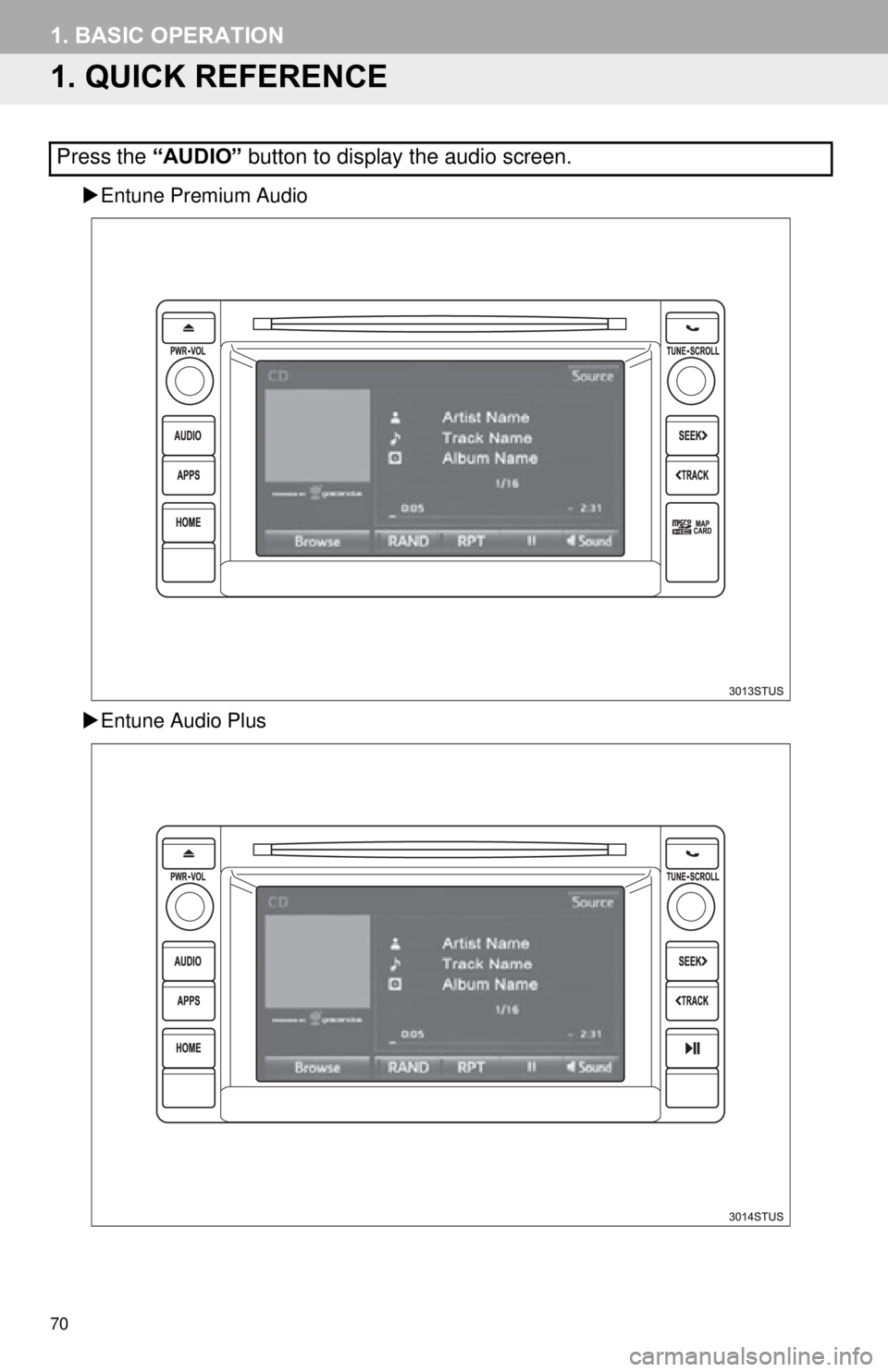 TOYOTA TACOMA 2015 Accessories, Audio & Navigation (in English) 70
1. BASIC OPERATION
1. QUICK REFERENCE
Entune Premium Audio
Entune Audio Plus
Press the “AUDIO” button to display the audio screen. TOYOTA TACOMA 2015 Accessories, Audio & Navigation (in English) 70
1. BASIC OPERATION
1. QUICK REFERENCE
Entune Premium Audio
Entune Audio Plus
Press the “AUDIO” button to display the audio screen.