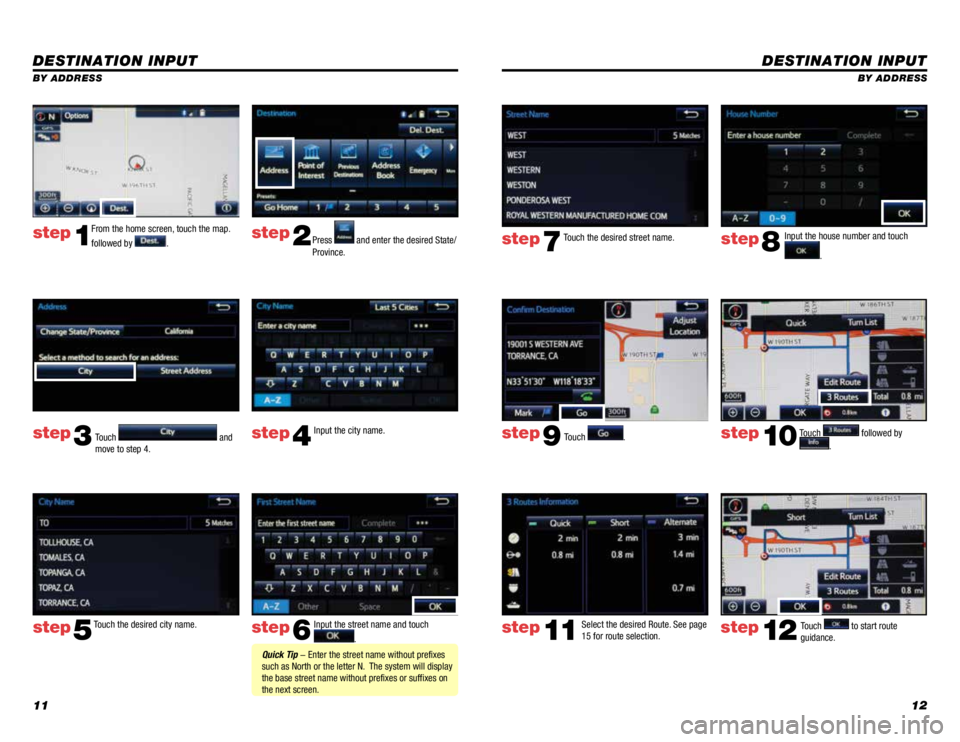 TOYOTA TACOMA 2015 Accessories, Audio & Navigation (in English) 1112
DESTINATION INPUT
BY ADDRESS
Touch
. Input the house number and touch
.
Touch the desired street name.
Touch
followed by
.
step7step8
step9step10
Select the desired Route. See page
15 fo TOYOTA TACOMA 2015 Accessories, Audio & Navigation (in English) 1112
DESTINATION INPUT
BY ADDRESS
Touch
. Input the house number and touch
.
Touch the desired street name.
Touch
followed by
.
step7step8
step9step10
Select the desired Route. See page
15 fo