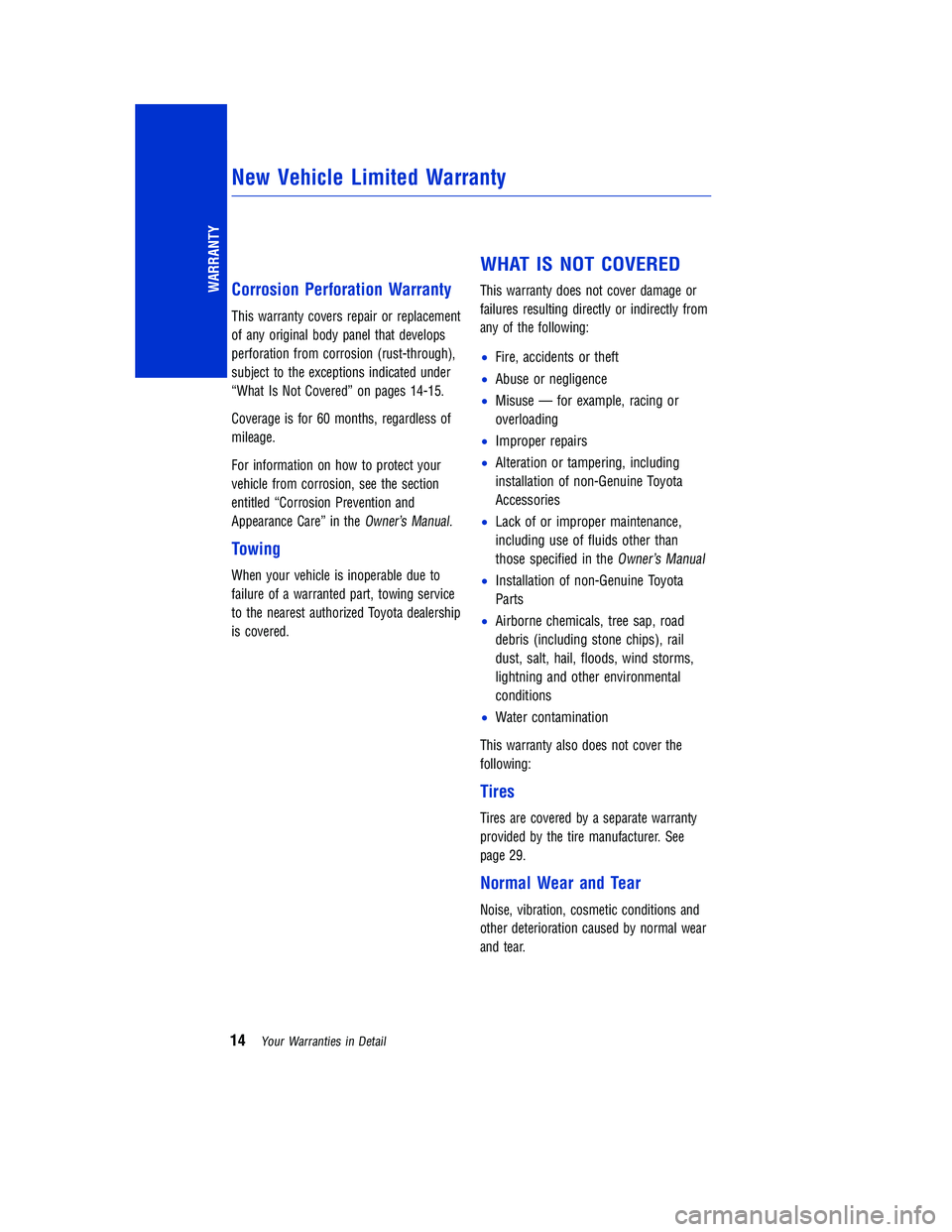 TOYOTA TACOMA 2015 Warranties & Maintenance Guides (in English) Corrosion Perforation WarrantyThis warranty covers repair or replacement
of any original body panel that develops
perforation from corrosion (rust-through),
subject to the exceptions indicated under
TOYOTA TACOMA 2015 Warranties & Maintenance Guides (in English) Corrosion Perforation WarrantyThis warranty covers repair or replacement
of any original body panel that develops
perforation from corrosion (rust-through),
subject to the exceptions indicated under