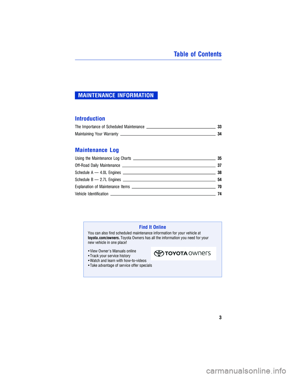 TOYOTA TACOMA 2015  Warranties & Maintenance Guides (in English) MAINTENANCE INFORMATION
Introduction
The Importance of Scheduled Maintenance 33
Maintaining Your Warranty 34
Maintenance Log
Using the Maintenance Log Charts35
Off-Road Daily Maintenance 37
Schedule A