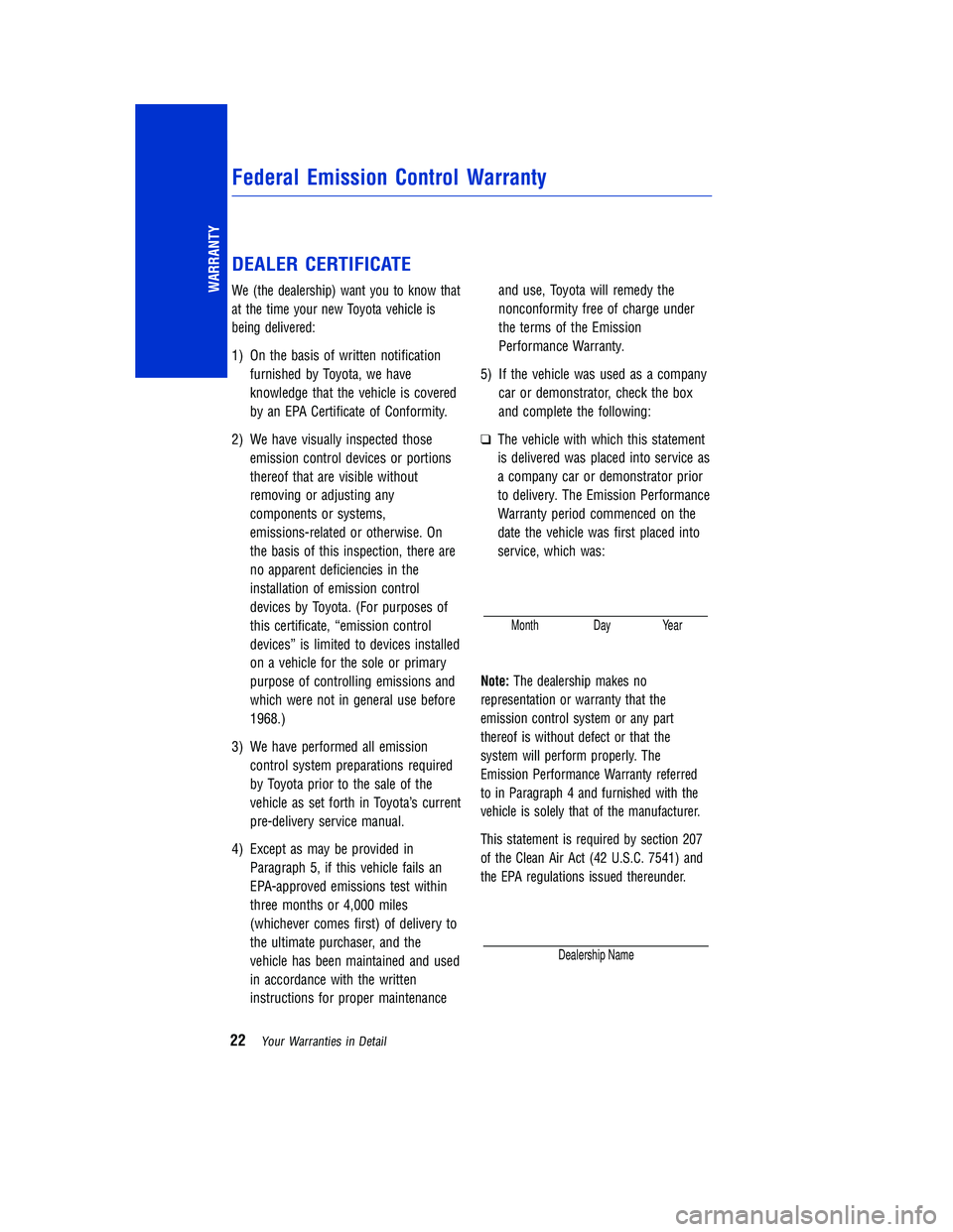 TOYOTA TACOMA 2015 Warranties & Maintenance Guides (in English) DEALER CERTIFICATE
We (the dealership) want you to know that
at the time your new Toyota vehicle is
being delivered:
1) On the basis of written notificationfurnished by Toyota, we have
knowledge that TOYOTA TACOMA 2015 Warranties & Maintenance Guides (in English) DEALER CERTIFICATE
We (the dealership) want you to know that
at the time your new Toyota vehicle is
being delivered:
1) On the basis of written notificationfurnished by Toyota, we have
knowledge that