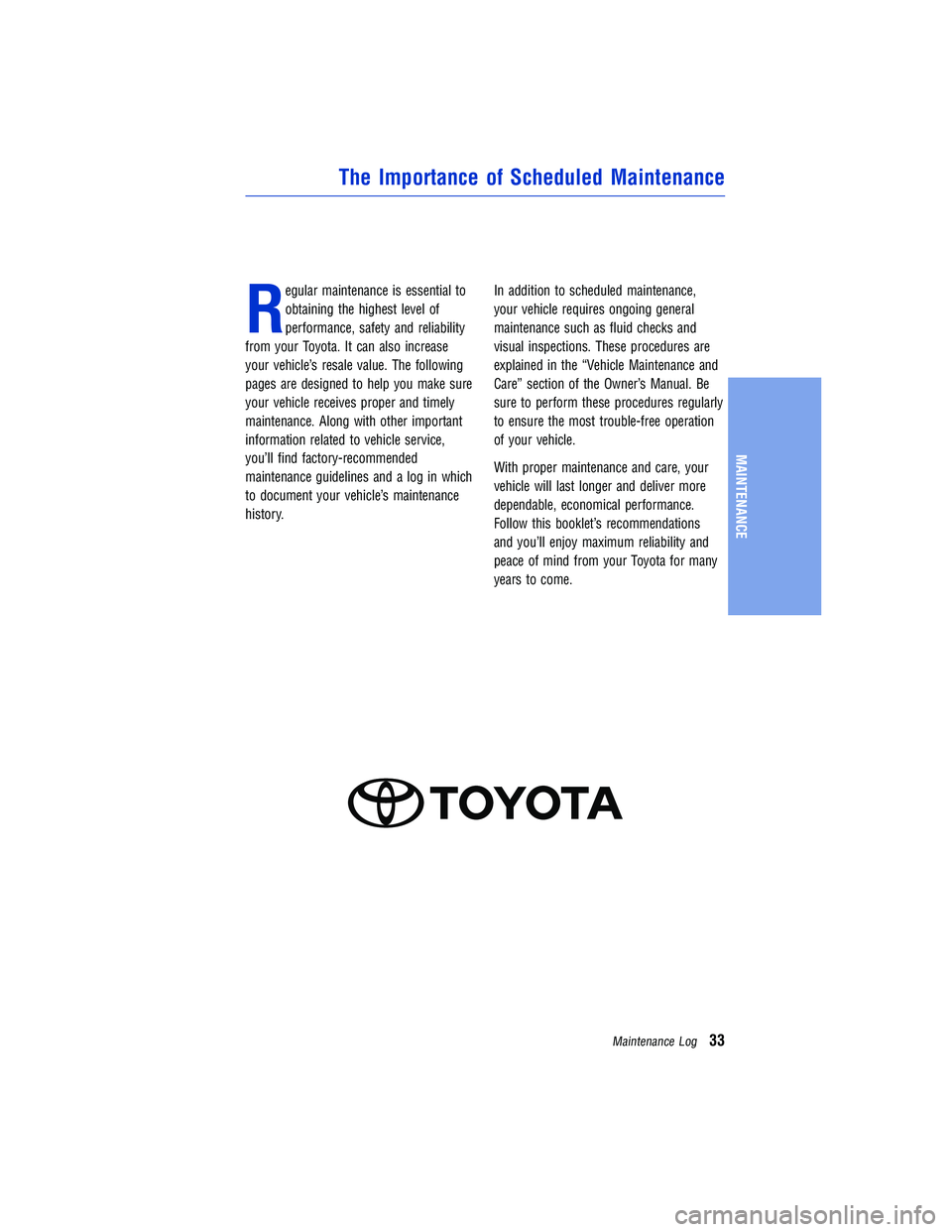 TOYOTA TACOMA 2015 Warranties & Maintenance Guides (in English) Regular maintenance is essential to
obtaining the highest level of
performance, safety and reliability
from your Toyota. It can also increase
your vehicle’s resale value. The following
pages are des TOYOTA TACOMA 2015 Warranties & Maintenance Guides (in English) Regular maintenance is essential to
obtaining the highest level of
performance, safety and reliability
from your Toyota. It can also increase
your vehicle’s resale value. The following
pages are des