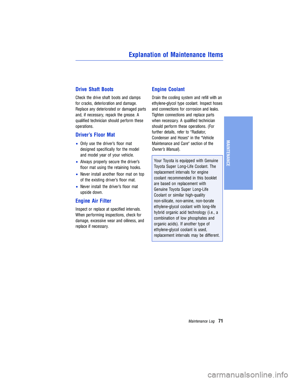 TOYOTA TACOMA 2015  Warranties & Maintenance Guides (in English) Drive Shaft BootsCheck the drive shaft boots and clamps
for cracks, deterioration and damage.
Replace any deteriorated or damaged parts
and, if necessary, repack the grease. A
qualified technician sho