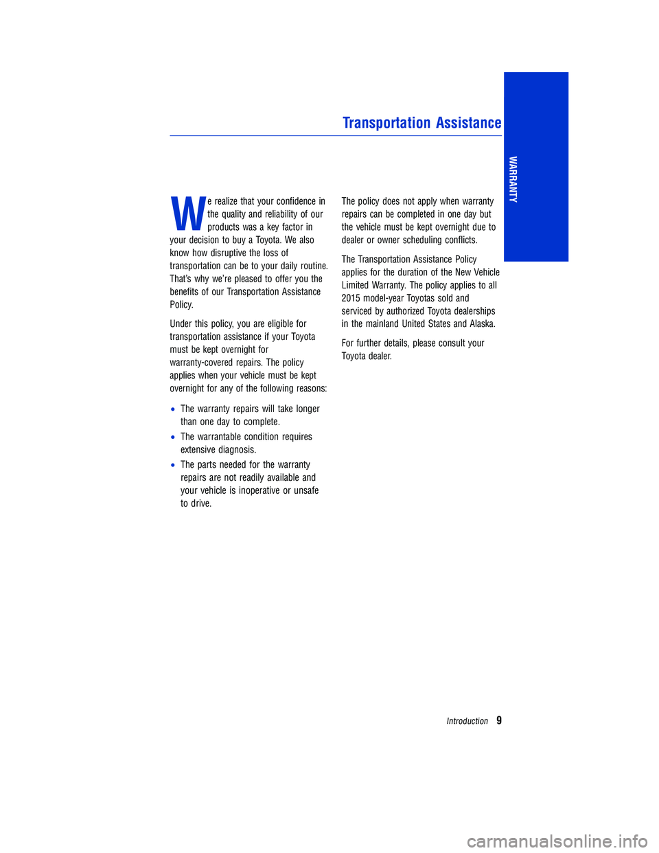TOYOTA TACOMA 2015 Warranties & Maintenance Guides (in English) We realize that your confidence in
the quality and reliability of our
products was a key factor in
your decision to buy a Toyota. We also
know how disruptive the loss of
transportation can be to your TOYOTA TACOMA 2015 Warranties & Maintenance Guides (in English) We realize that your confidence in
the quality and reliability of our
products was a key factor in
your decision to buy a Toyota. We also
know how disruptive the loss of
transportation can be to your