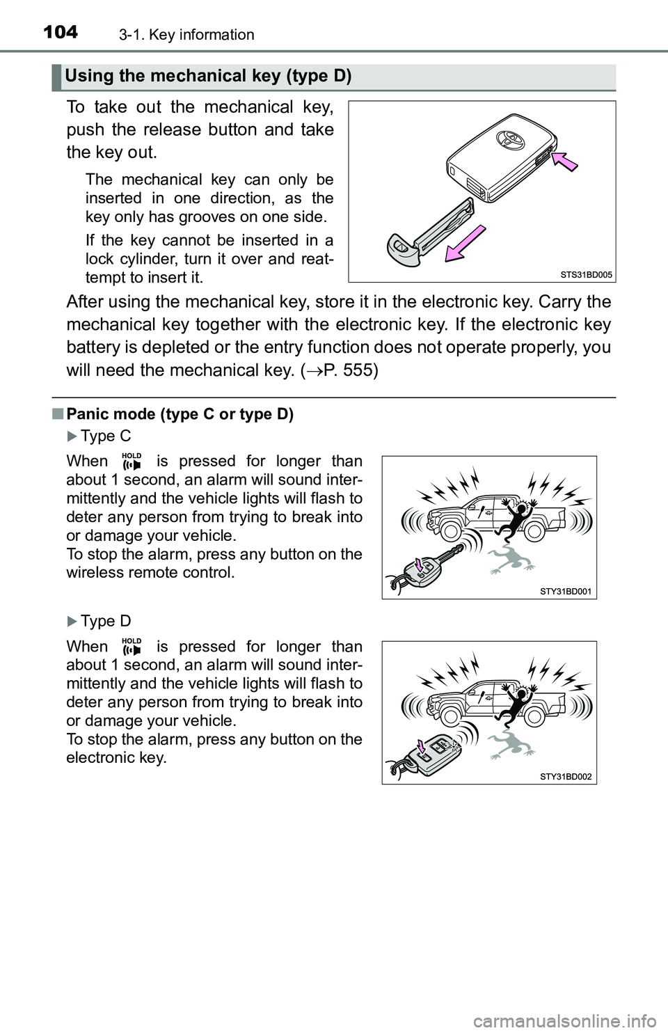 TOYOTA TACOMA 2016  Owners Manual (in English) 1043-1. Key information
To take out the mechanical key,
push the release button and take
the key out.
The mechanical key can only be
inserted in one direction, as the
key only has grooves on one side.