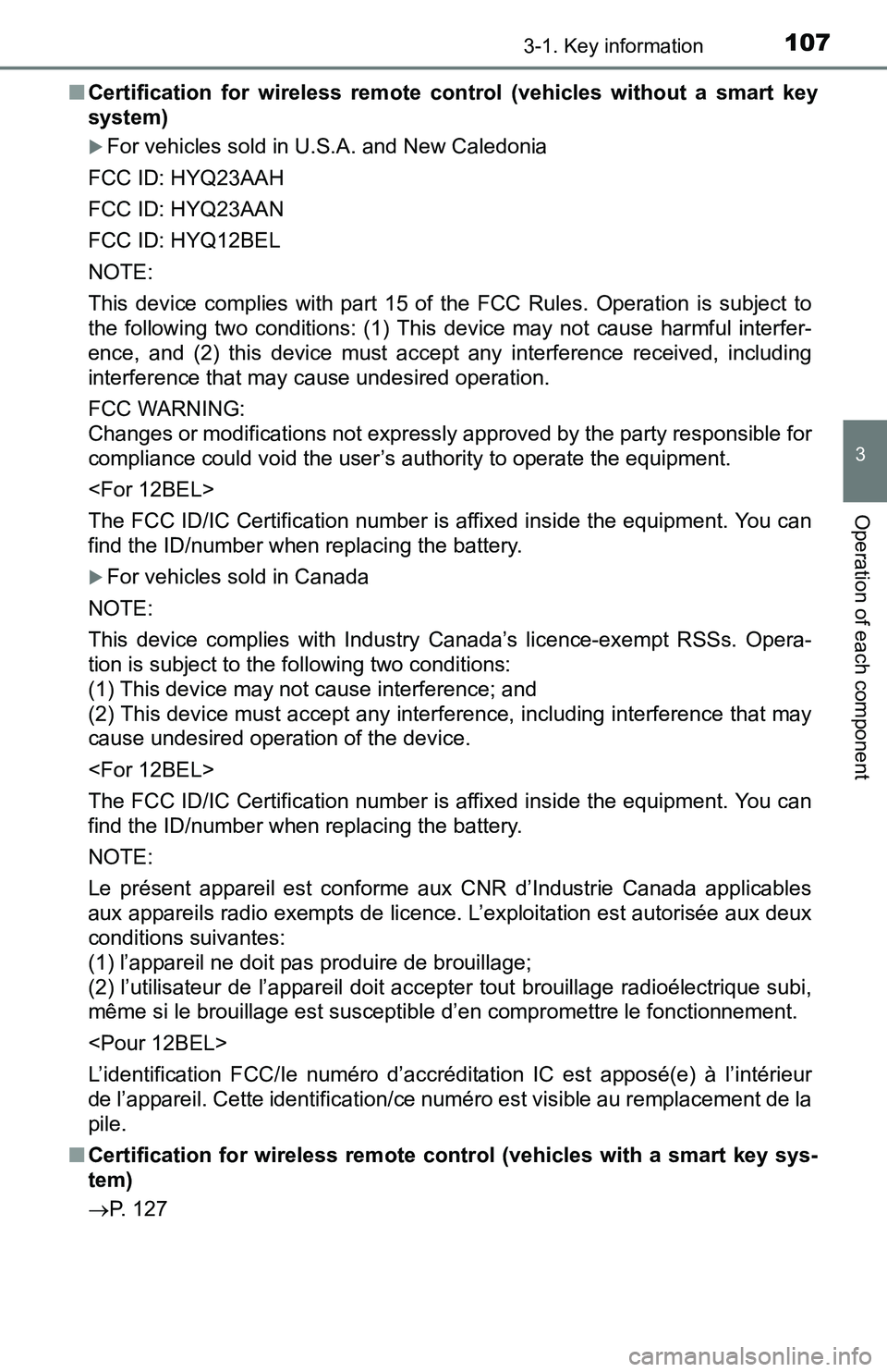 TOYOTA TACOMA 2016  Owners Manual (in English) 1073-1. Key information
3
Operation of each component
■Certification for wireless remote control (vehicles without a smart key
system)
For vehicles sold in U.S.A. and New Caledonia
FCC ID: HYQ23A