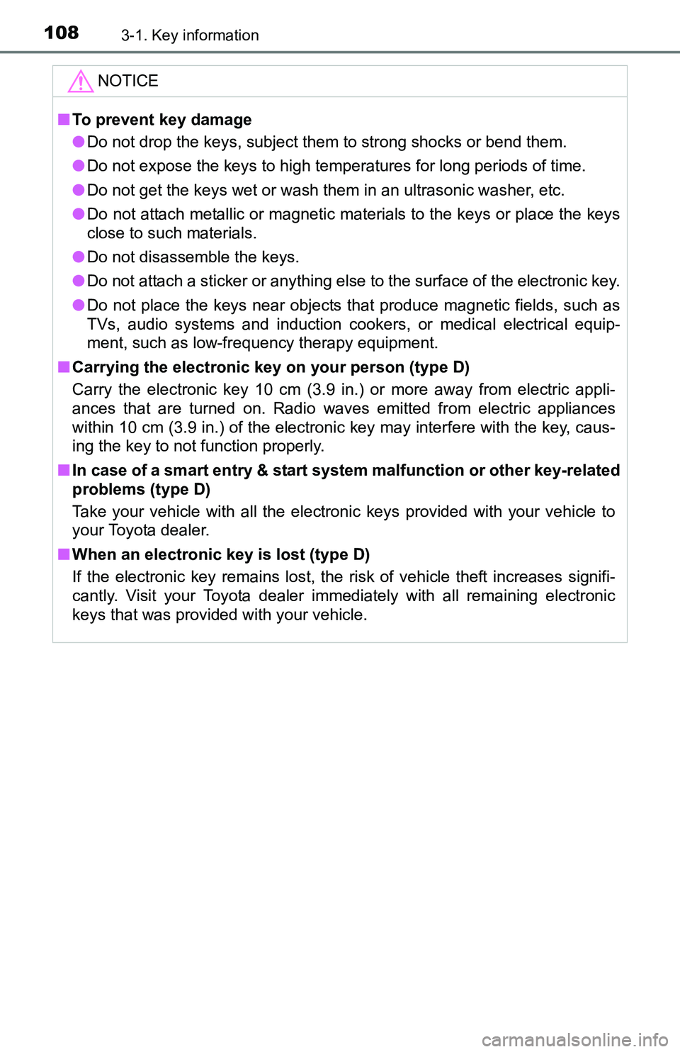 TOYOTA TACOMA 2016  Owners Manual (in English) 1083-1. Key information
NOTICE
■To prevent key damage
●Do not drop the keys, subject them to strong shocks or bend them.
●Do not expose the keys to high temperatures for long periods of time.
