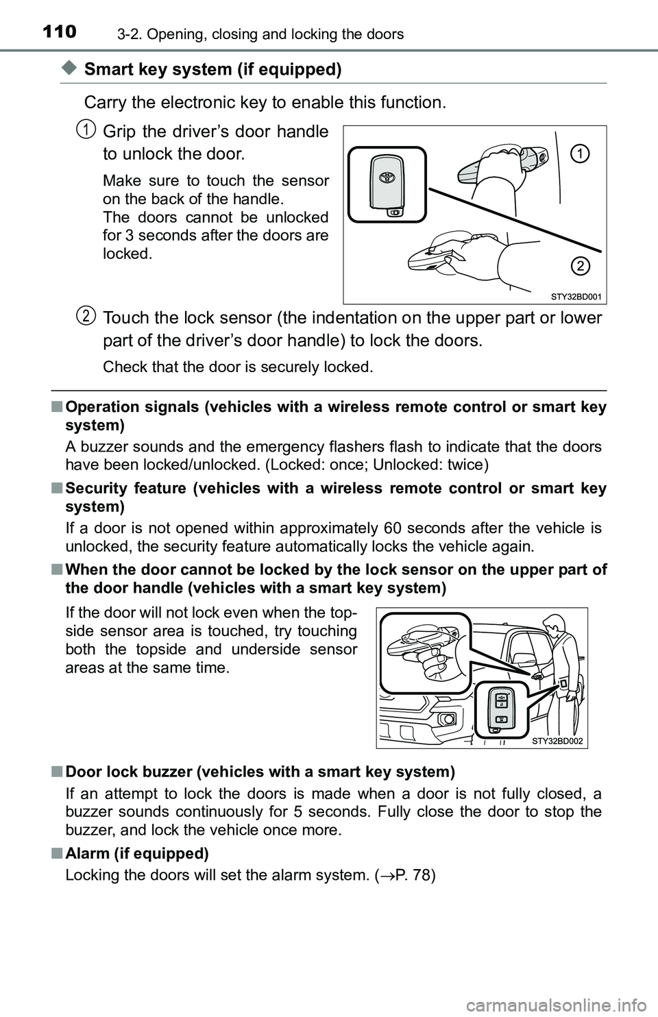 TOYOTA TACOMA 2016  Owners Manual (in English) 1103-2. Opening, closing and locking the doors
◆Smart key system (if equipped)
Carry the electronic key to enable this function.
Grip the driver’s door handle
to unlock the door.
Make sure to touc