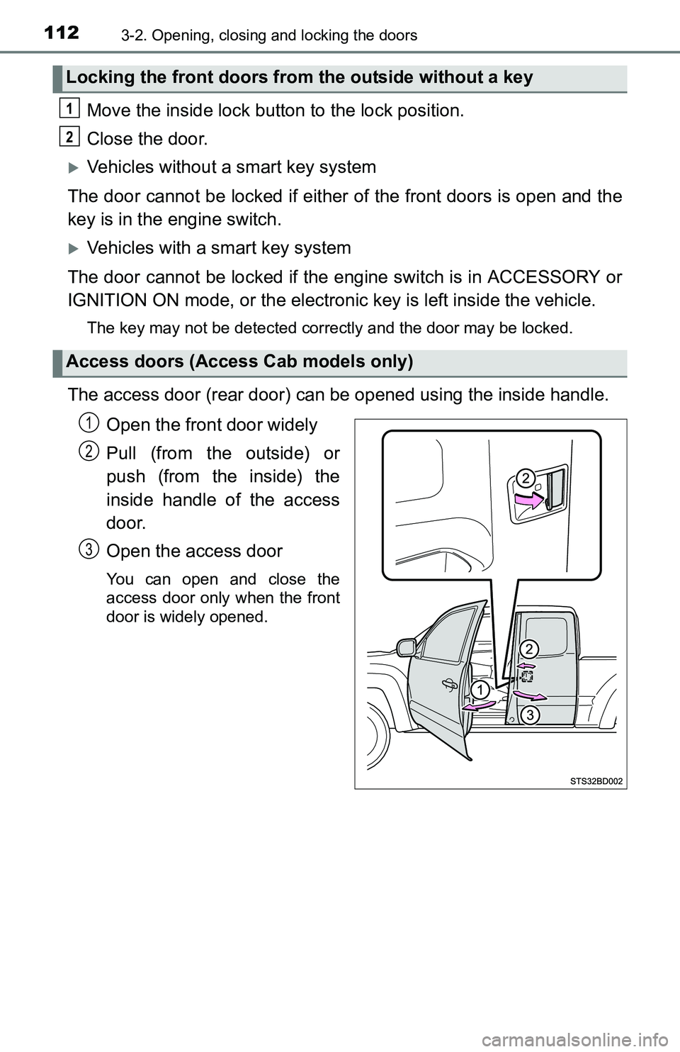 TOYOTA TACOMA 2016  Owners Manual (in English) 1123-2. Opening, closing and locking the doors
Move the inside lock button to the lock position.
Close the door.
Vehicles without a smart key system
The door cannot be locked if either of the front