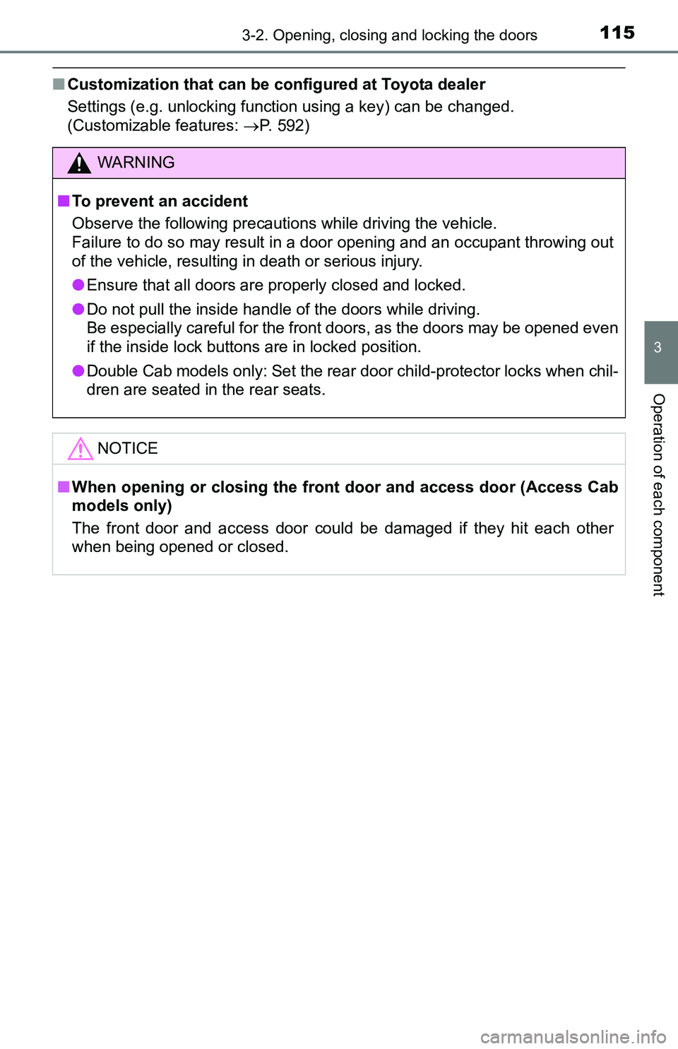 TOYOTA TACOMA 2016  Owners Manual (in English) 1153-2. Opening, closing and locking the doors
3
Operation of each component
■Customization that can be configured at Toyota dealer
Settings (e.g. unlocking function using a key) can be changed. 
(C