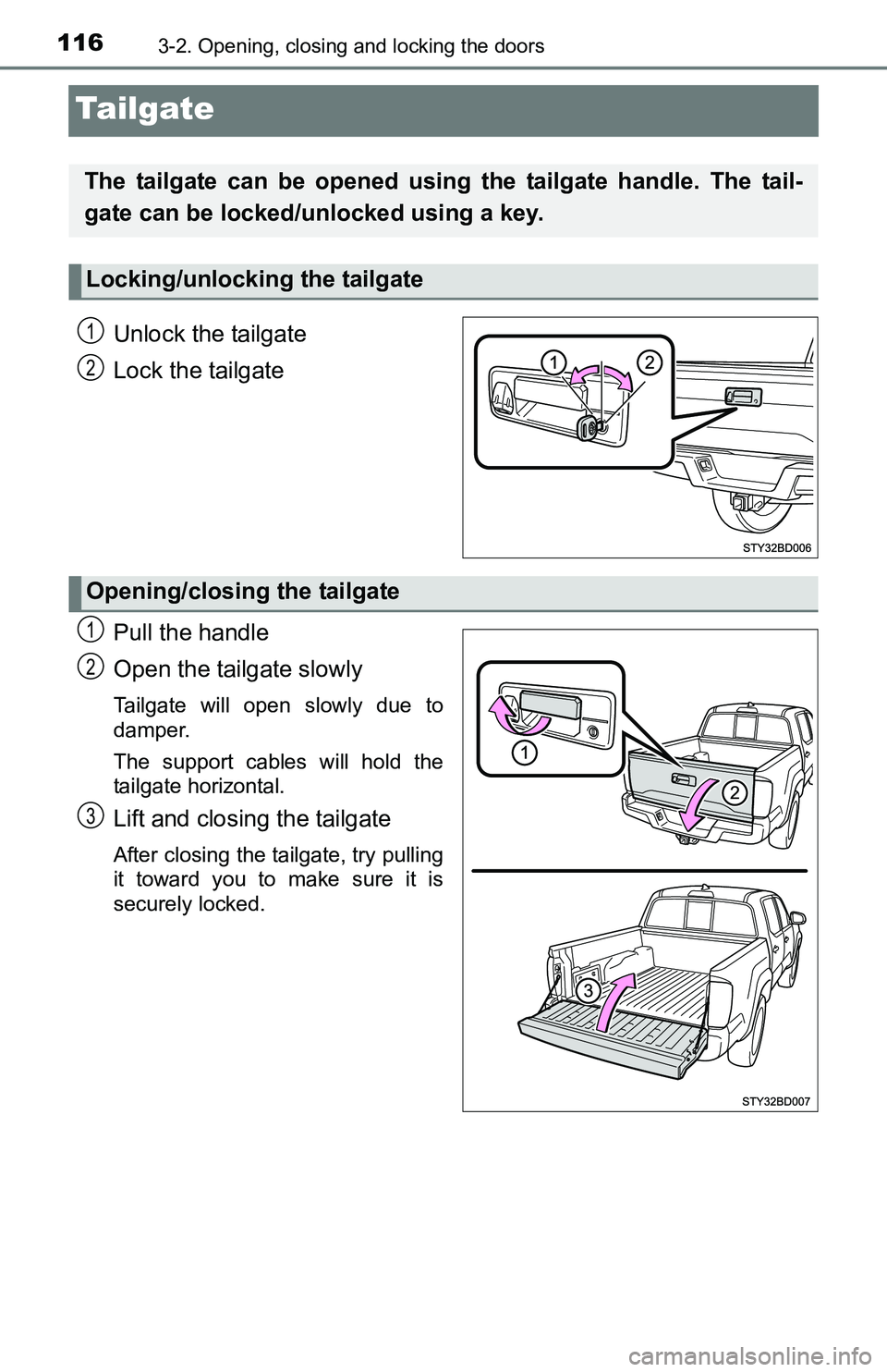 TOYOTA TACOMA 2016  Owners Manual (in English) 1163-2. Opening, closing and locking the doors
Tailgate
Unlock the tailgate
Lock the tailgate
Pull the handle
Open the tailgate slowly
Tailgate will open slowly due to
damper.
The support cables will 