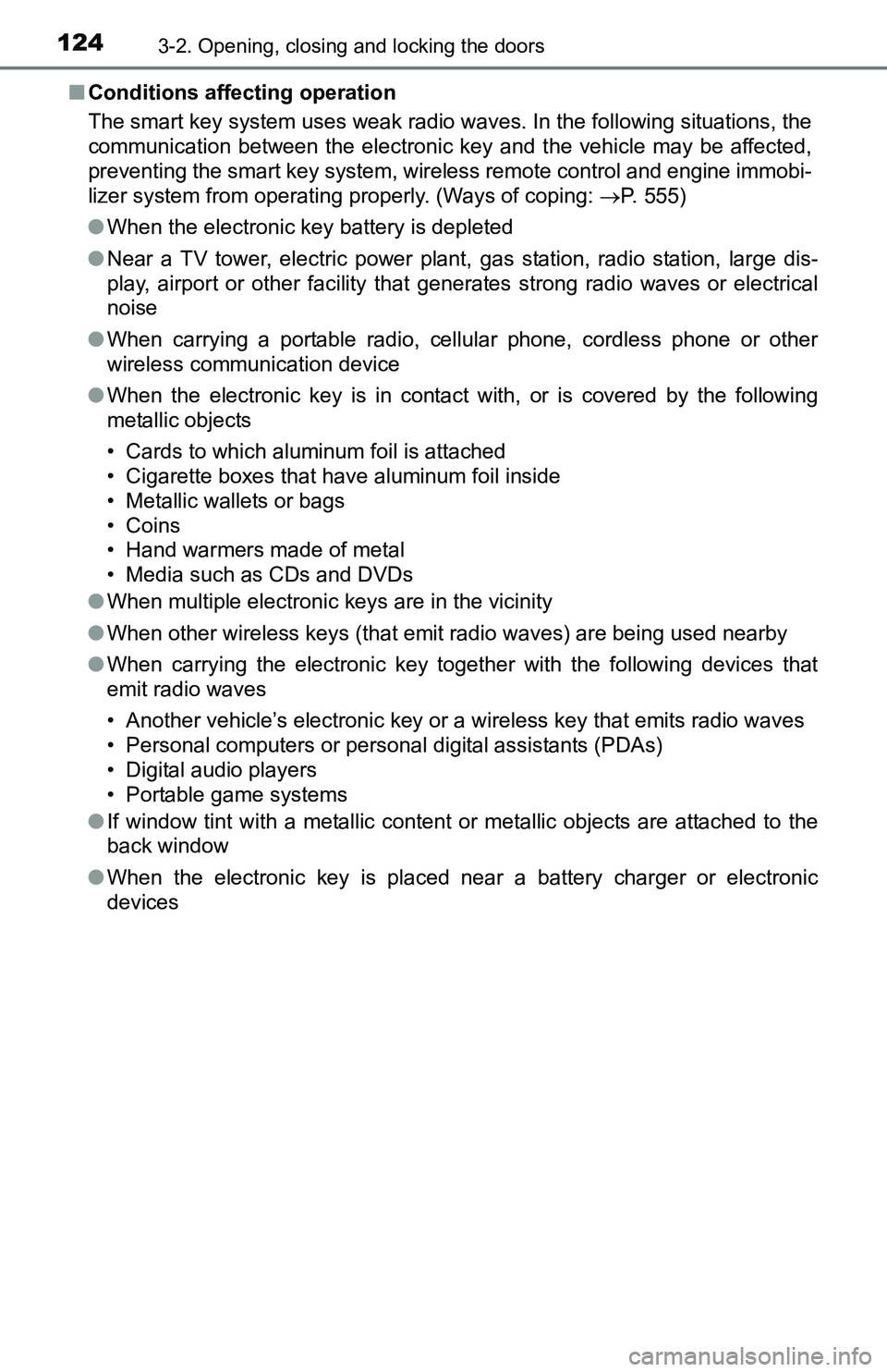 TOYOTA TACOMA 2016  Owners Manual (in English) 1243-2. Opening, closing and locking the doors
■Conditions affecting operation
The smart key system uses weak radio waves. In the following situations, the
communication between the electronic key a