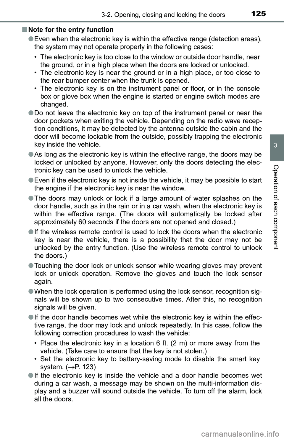 TOYOTA TACOMA 2016  Owners Manual (in English) 1253-2. Opening, closing and locking the doors
3
Operation of each component
■Note for the entry function
●Even when the electronic key is within the effective range (detection areas),
the system 