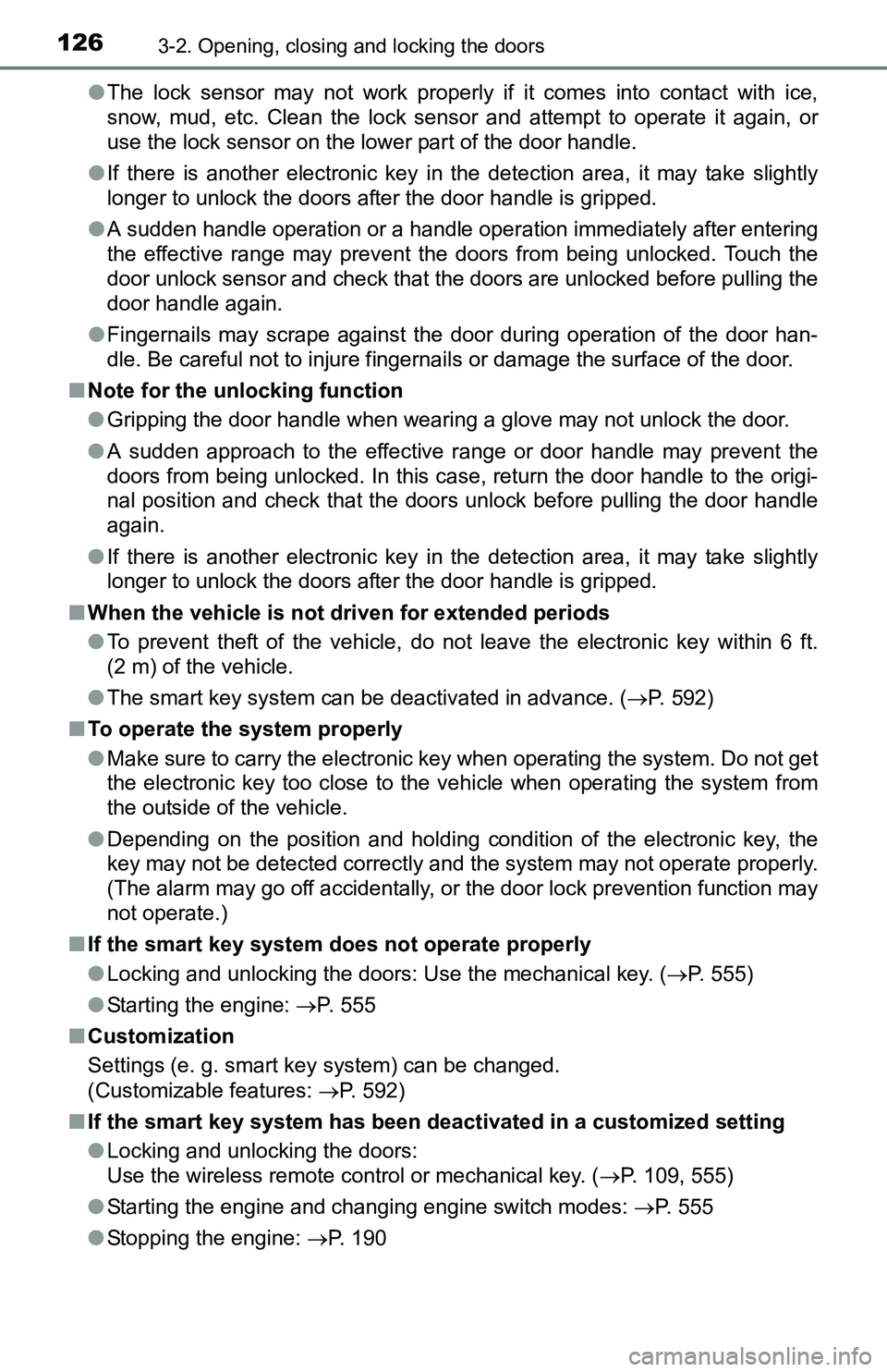 TOYOTA TACOMA 2016  Owners Manual (in English) 1263-2. Opening, closing and locking the doors
●The lock sensor may not work properly if it comes into contact with ice,
snow, mud, etc. Clean the lock sensor and attempt to operate it again, or
use