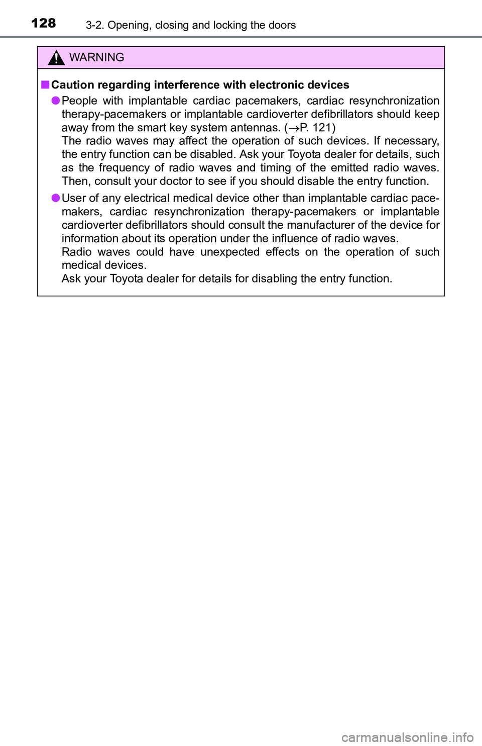 TOYOTA TACOMA 2016  Owners Manual (in English) 1283-2. Opening, closing and locking the doors
WARNING
■Caution regarding interference with electronic devices
●People with implantable cardiac pacemakers, cardiac resynchronization
therapy-pacema