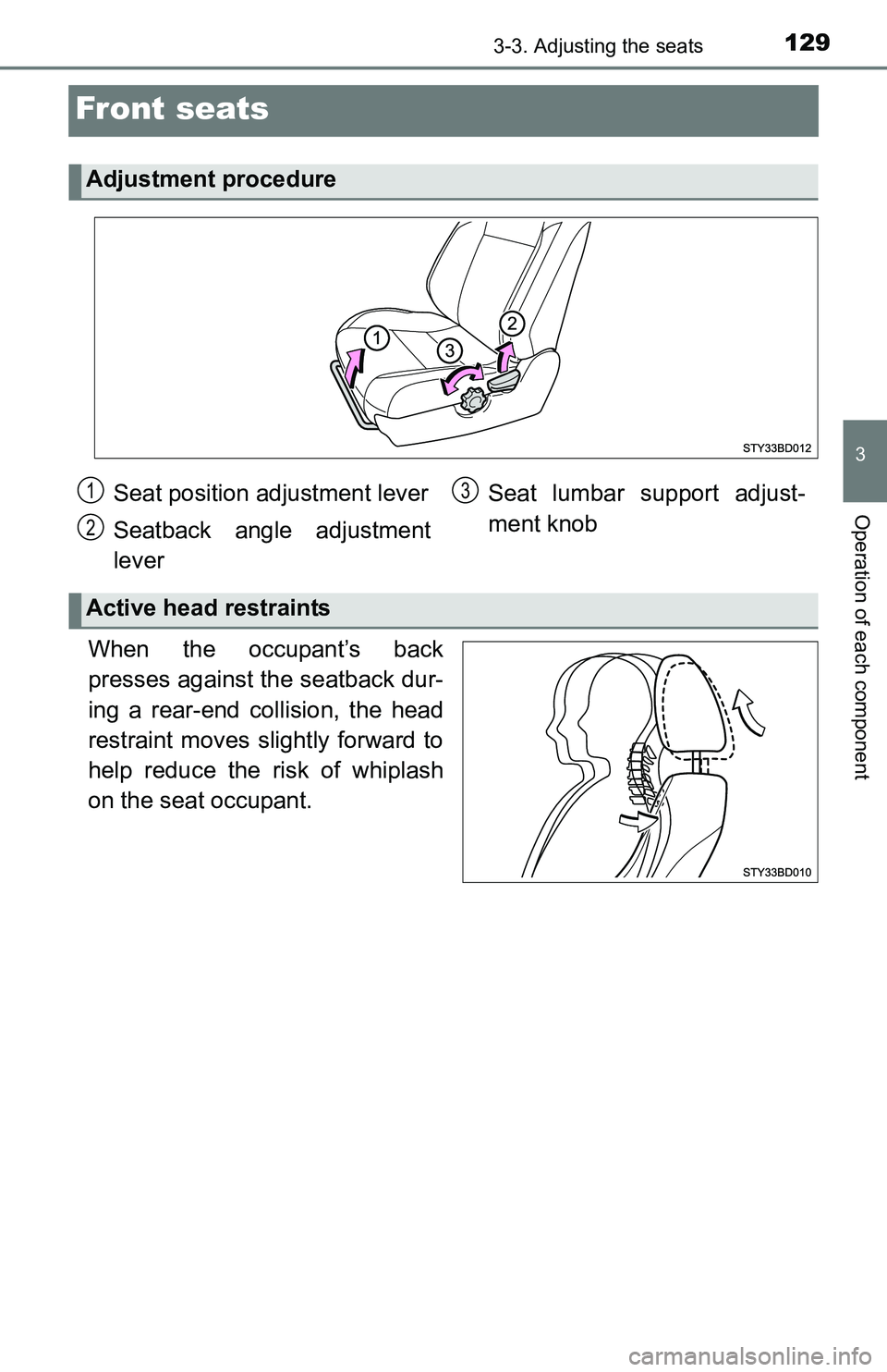 TOYOTA TACOMA 2016  Owners Manual (in English) 1293-3. Adjusting the seats
3
Operation of each component
Front seats
When the occupant’s back
presses against the seatback dur-
ing a rear-end collision, the head
restraint moves slightly forward t
