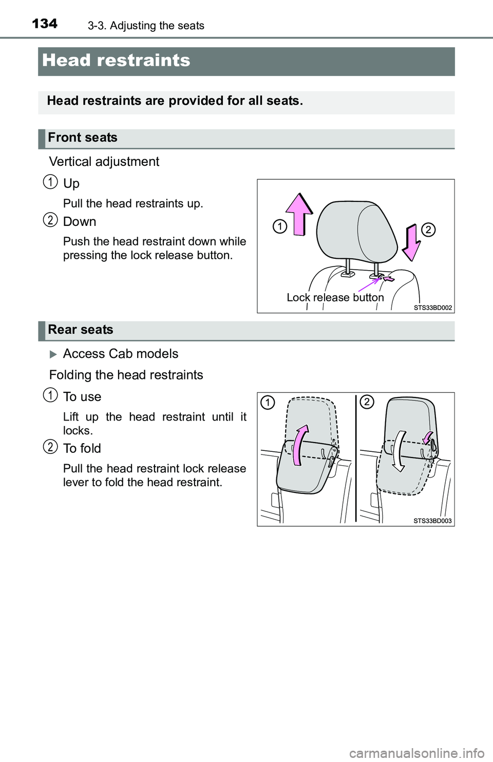 TOYOTA TACOMA 2016  Owners Manual (in English) 1343-3. Adjusting the seats
Head restraints
Vertical adjustment
Up
Pull the head restraints up.
Down
Push the head restraint down while
pressing the lock release button.
Access Cab models
Folding t