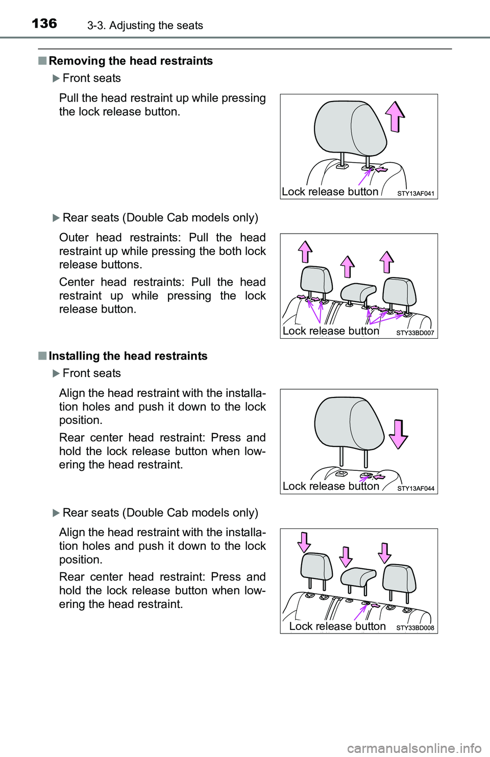 TOYOTA TACOMA 2016  Owners Manual (in English) 1363-3. Adjusting the seats
■Removing the head restraints
Front seats
Rear seats (Double Cab models only)
■Installing the head restraints
Front seats
Rear seats (Double Cab models only