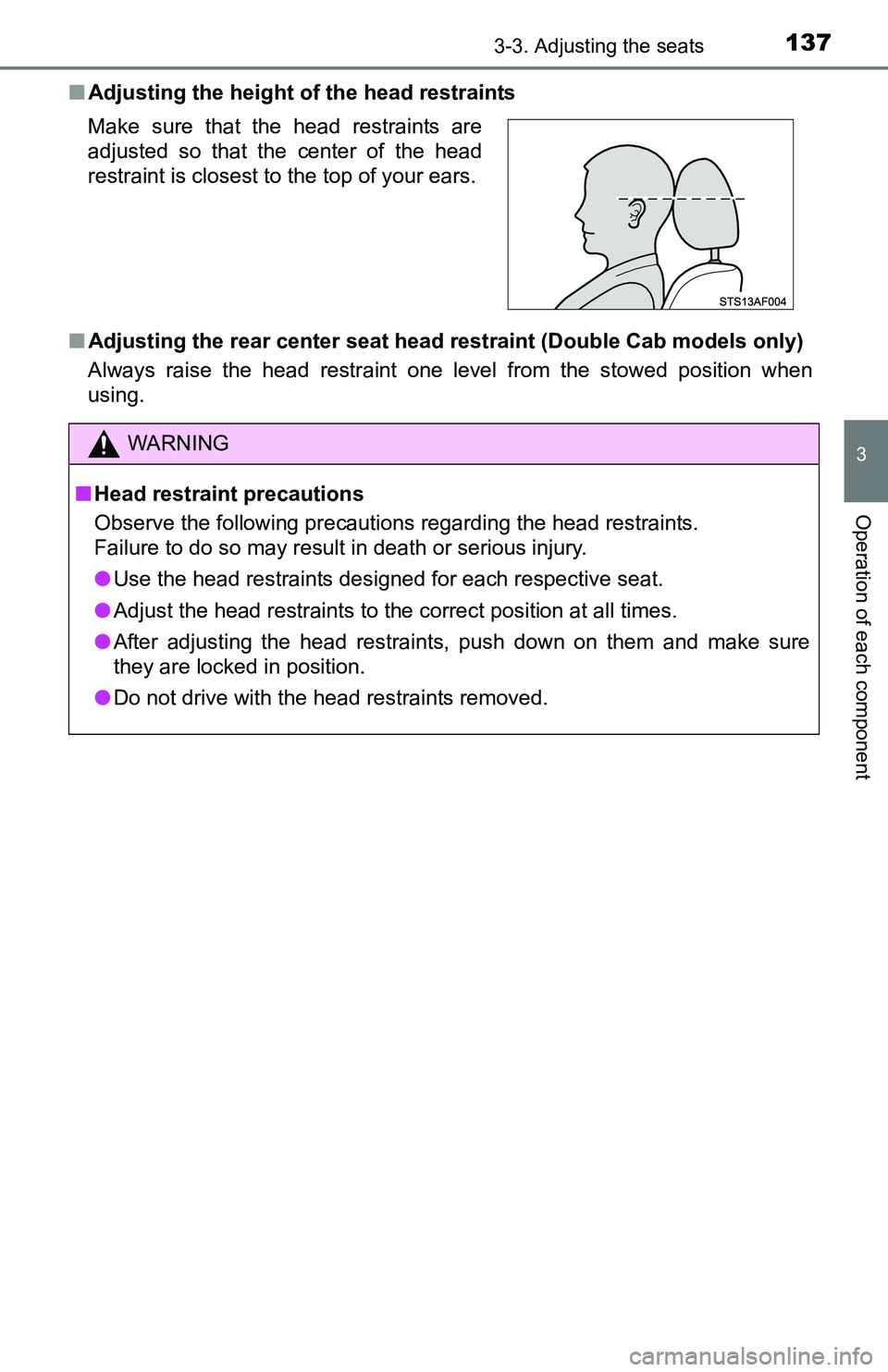 TOYOTA TACOMA 2016  Owners Manual (in English) 1373-3. Adjusting the seats
3
Operation of each component
■Adjusting the height of the head restraints
■Adjusting the rear center seat head restraint (Double Cab models only)
Always raise the head