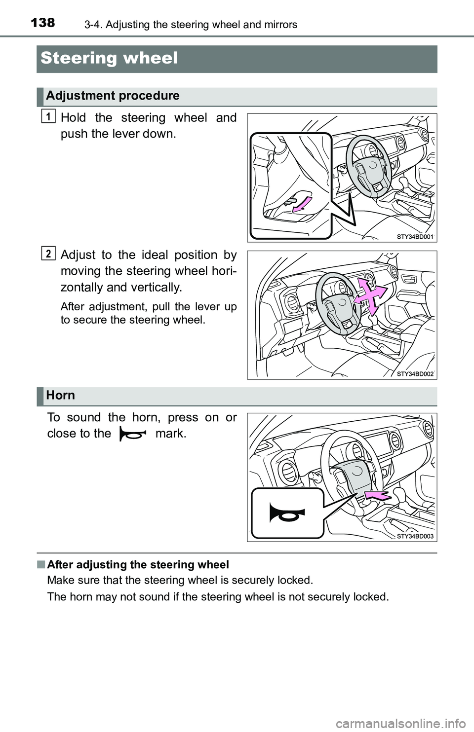 TOYOTA TACOMA 2016  Owners Manual (in English) 1383-4. Adjusting the steering wheel and mirrors
Steering wheel
Hold the steering wheel and
push the lever down.
Adjust to the ideal position by
moving the steering wheel hori-
zontally and vertically
