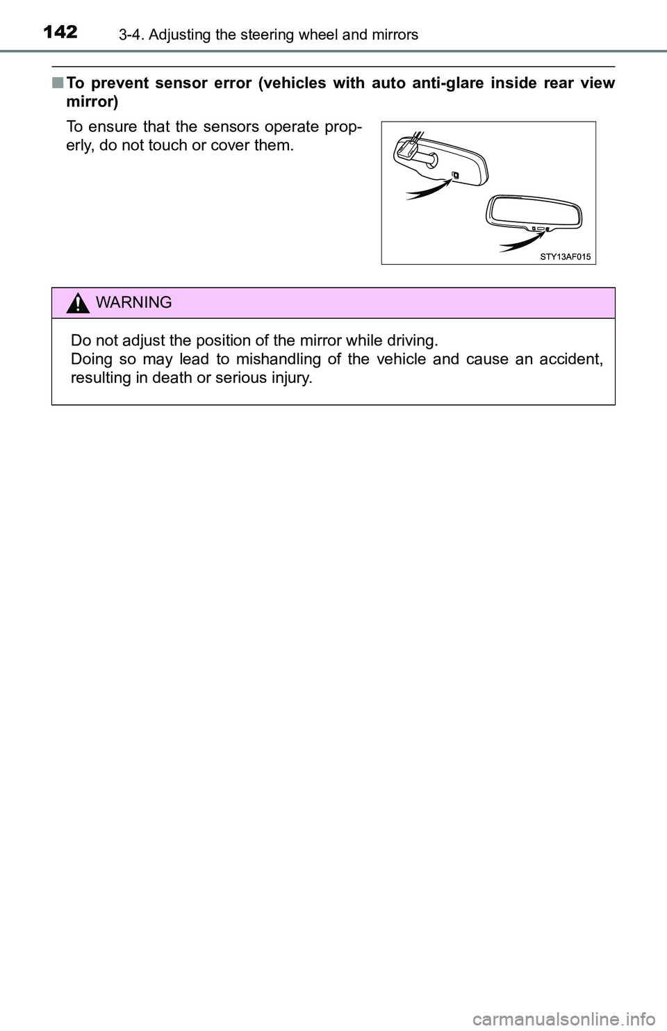 TOYOTA TACOMA 2016 Owners Manual (in English) 1423-4. Adjusting the steering wheel and mirrors
■To prevent sensor error (vehicles with auto anti-glare inside rear view
mirror)
To ensure that the sensors operate prop-
erly, do not touch or cover TOYOTA TACOMA 2016 Owners Manual (in English) 1423-4. Adjusting the steering wheel and mirrors
■To prevent sensor error (vehicles with auto anti-glare inside rear view
mirror)
To ensure that the sensors operate prop-
erly, do not touch or cover