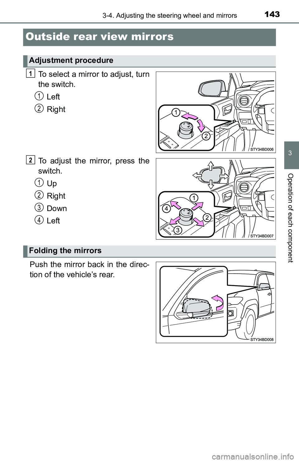 TOYOTA TACOMA 2016 Owners Manual (in English) 1433-4. Adjusting the steering wheel and mirrors
3
Operation of each component
Outside rear view mirrors
To select a mirror to adjust, turn
the switch.
Left
Right
To adjust the mirror, press the
switc TOYOTA TACOMA 2016 Owners Manual (in English) 1433-4. Adjusting the steering wheel and mirrors
3
Operation of each component
Outside rear view mirrors
To select a mirror to adjust, turn
the switch.
Left
Right
To adjust the mirror, press the
switc