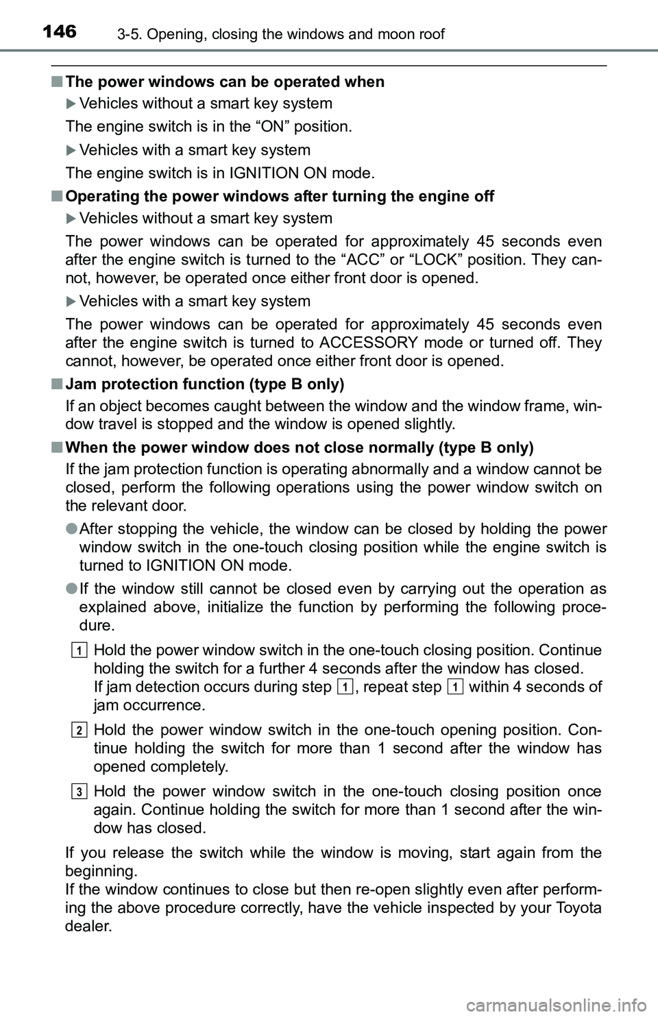 TOYOTA TACOMA 2016 Owners Manual (in English) 1463-5. Opening, closing the windows and moon roof
■The power windows can be operated when
Vehicles without a smart key system
The engine switch is in the “ON” position.
Vehicles with a sm TOYOTA TACOMA 2016 Owners Manual (in English) 1463-5. Opening, closing the windows and moon roof
■The power windows can be operated when
Vehicles without a smart key system
The engine switch is in the “ON” position.
Vehicles with a sm