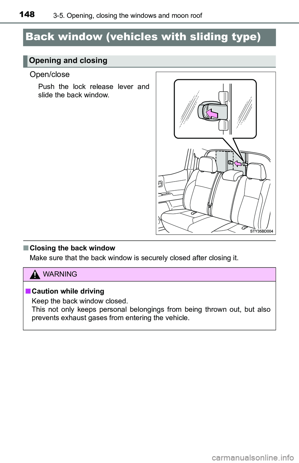 TOYOTA TACOMA 2016 Owners Manual (in English) 1483-5. Opening, closing the windows and moon roof
Back window (vehicles with sliding type)
Open/close
Push the lock release lever and
slide the back window.
■Closing the back window
Make sure that TOYOTA TACOMA 2016 Owners Manual (in English) 1483-5. Opening, closing the windows and moon roof
Back window (vehicles with sliding type)
Open/close
Push the lock release lever and
slide the back window.
■Closing the back window
Make sure that