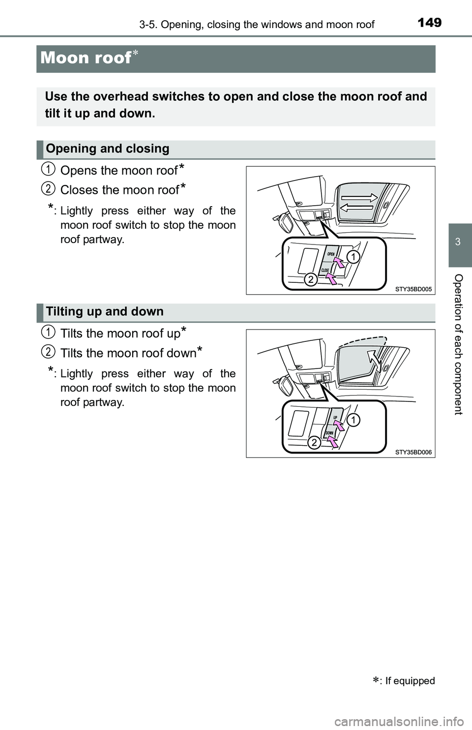 TOYOTA TACOMA 2016 Owners Manual (in English) 1493-5. Opening, closing the windows and moon roof
3
Operation of each component
Moon roof
Opens the moon roof*
Closes the moon roof*
*
: Lightly press either way of the
moon roof switch to stop th TOYOTA TACOMA 2016 Owners Manual (in English) 1493-5. Opening, closing the windows and moon roof
3
Operation of each component
Moon roof
Opens the moon roof*
Closes the moon roof*
*
: Lightly press either way of the
moon roof switch to stop th
