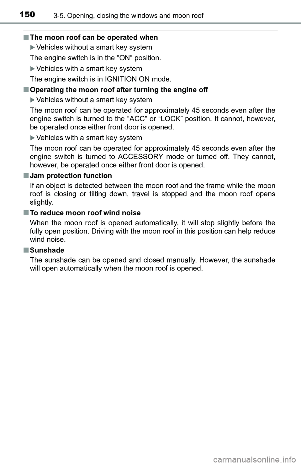 TOYOTA TACOMA 2016 Owners Manual (in English) 1503-5. Opening, closing the windows and moon roof
■The moon roof can be operated when
Vehicles without a smart key system
The engine switch is in the “ON” position.
Vehicles with a smart TOYOTA TACOMA 2016 Owners Manual (in English) 1503-5. Opening, closing the windows and moon roof
■The moon roof can be operated when
Vehicles without a smart key system
The engine switch is in the “ON” position.
Vehicles with a smart