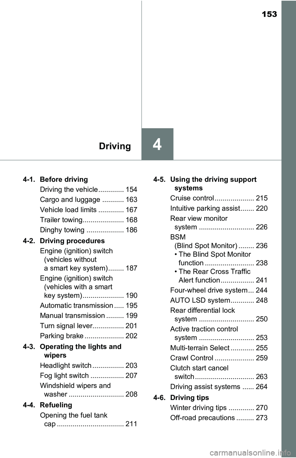 TOYOTA TACOMA 2016 Owners Manual (in English) 153
4Driving
4-1. Before driving
Driving the vehicle ............. 154
Cargo and luggage ........... 163
Vehicle load limits ............. 167
Trailer towing..................... 168
Dinghy towing ... TOYOTA TACOMA 2016 Owners Manual (in English) 153
4Driving
4-1. Before driving
Driving the vehicle ............. 154
Cargo and luggage ........... 163
Vehicle load limits ............. 167
Trailer towing..................... 168
Dinghy towing ...
