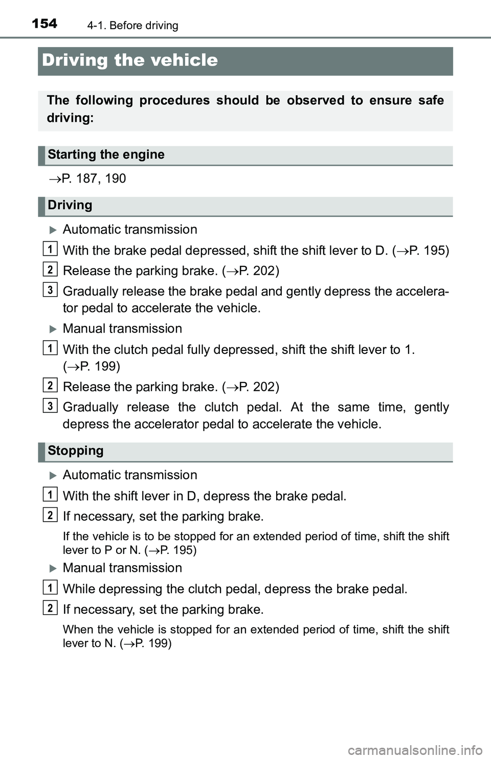 TOYOTA TACOMA 2016 Owners Manual (in English) 1544-1. Before driving
Driving the vehicle
P. 187, 190
Automatic transmission
With the brake pedal depressed, shift the shift lever to D. (P. 195)
Release the parking brake. (P. 202)
Gradu TOYOTA TACOMA 2016 Owners Manual (in English) 1544-1. Before driving
Driving the vehicle
P. 187, 190
Automatic transmission
With the brake pedal depressed, shift the shift lever to D. (P. 195)
Release the parking brake. (P. 202)
Gradu