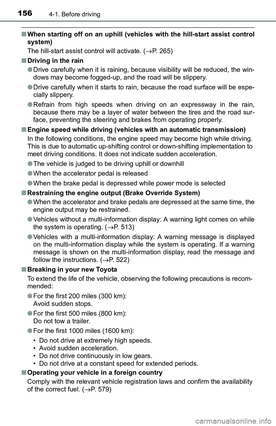 TOYOTA TACOMA 2016 Owners Manual (in English) 1564-1. Before driving
■When starting off on an uphill (vehicles with the hill-start assist control
system)
The hill-start assist control will activate. (P. 265)
■Driving in the rain
●Drive c TOYOTA TACOMA 2016 Owners Manual (in English) 1564-1. Before driving
■When starting off on an uphill (vehicles with the hill-start assist control
system)
The hill-start assist control will activate. (P. 265)
■Driving in the rain
●Drive c
