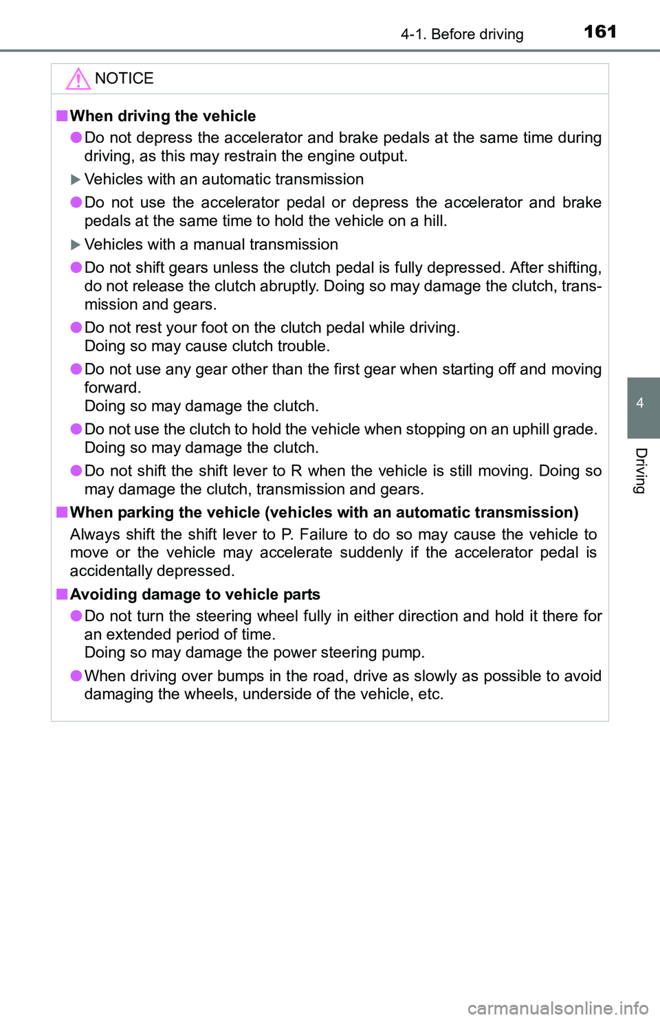 TOYOTA TACOMA 2016 Owners Manual (in English) 1614-1. Before driving
4
Driving
NOTICE
■When driving the vehicle
●Do not depress the accelerator and brake pedals at the same time during
driving, as this may restrain the engine output.
Vehic TOYOTA TACOMA 2016 Owners Manual (in English) 1614-1. Before driving
4
Driving
NOTICE
■When driving the vehicle
●Do not depress the accelerator and brake pedals at the same time during
driving, as this may restrain the engine output.
Vehic