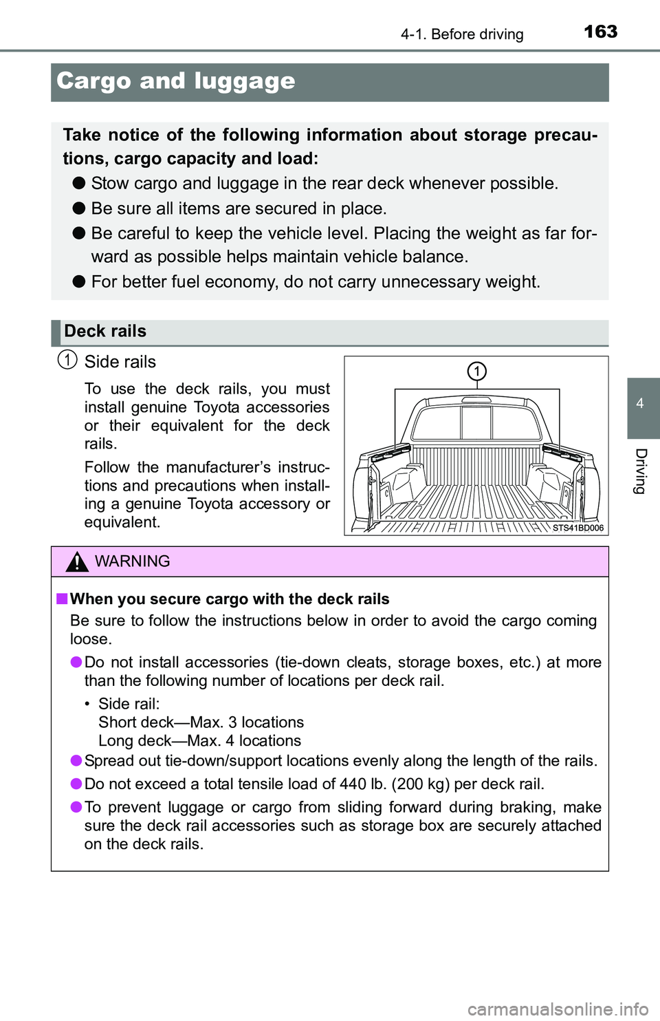 TOYOTA TACOMA 2016 Owners Manual (in English) 1634-1. Before driving
4
Driving
Cargo and luggage
Side rails
To use the deck rails, you must
install genuine Toyota accessories
or their equivalent for the deck
rails.
Follow the manufacturer’s ins TOYOTA TACOMA 2016 Owners Manual (in English) 1634-1. Before driving
4
Driving
Cargo and luggage
Side rails
To use the deck rails, you must
install genuine Toyota accessories
or their equivalent for the deck
rails.
Follow the manufacturer’s ins