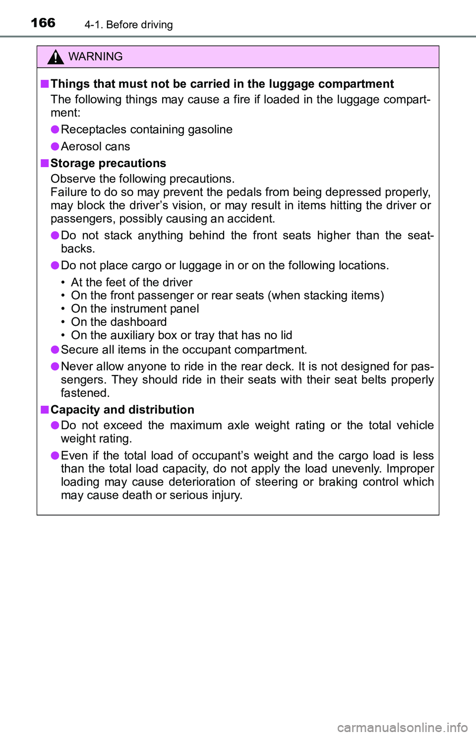 TOYOTA TACOMA 2016 Owners Manual (in English) 1664-1. Before driving
WARNING
■Things that must not be carried in the luggage compartment
The following things may cause a fire if loaded in the luggage compart-
ment:
●Receptacles containing gas TOYOTA TACOMA 2016 Owners Manual (in English) 1664-1. Before driving
WARNING
■Things that must not be carried in the luggage compartment
The following things may cause a fire if loaded in the luggage compart-
ment:
●Receptacles containing gas