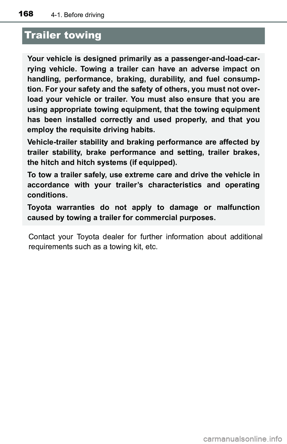 TOYOTA TACOMA 2016 Owners Manual (in English) 1684-1. Before driving
Trailer towing
Contact your Toyota dealer for further information about additional
requirements such as a towing kit, etc.
Your vehicle is designed primarily as a passenger-and- TOYOTA TACOMA 2016 Owners Manual (in English) 1684-1. Before driving
Trailer towing
Contact your Toyota dealer for further information about additional
requirements such as a towing kit, etc.
Your vehicle is designed primarily as a passenger-and-