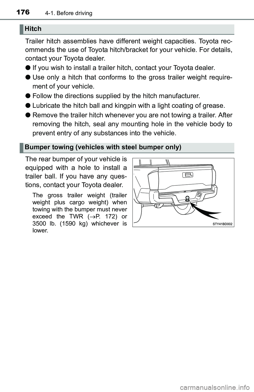 TOYOTA TACOMA 2016 Owners Manual (in English) 1764-1. Before driving
Trailer hitch assemblies have different weight capacities. Toyota rec-
ommends the use of Toyota hitch/bracket for your vehicle. For details,
contact your Toyota dealer.
●If y TOYOTA TACOMA 2016 Owners Manual (in English) 1764-1. Before driving
Trailer hitch assemblies have different weight capacities. Toyota rec-
ommends the use of Toyota hitch/bracket for your vehicle. For details,
contact your Toyota dealer.
●If y