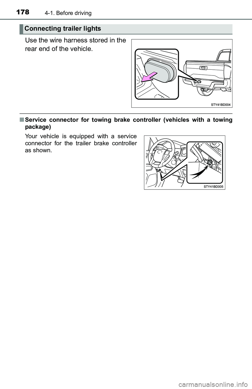 TOYOTA TACOMA 2016 Owners Manual (in English) 1784-1. Before driving
Use the wire harness stored in the
rear end of the vehicle.
■Service connector for towing brake controller (vehicles with a towing
package)
Connecting trailer lights
Your vehi TOYOTA TACOMA 2016 Owners Manual (in English) 1784-1. Before driving
Use the wire harness stored in the
rear end of the vehicle.
■Service connector for towing brake controller (vehicles with a towing
package)
Connecting trailer lights
Your vehi