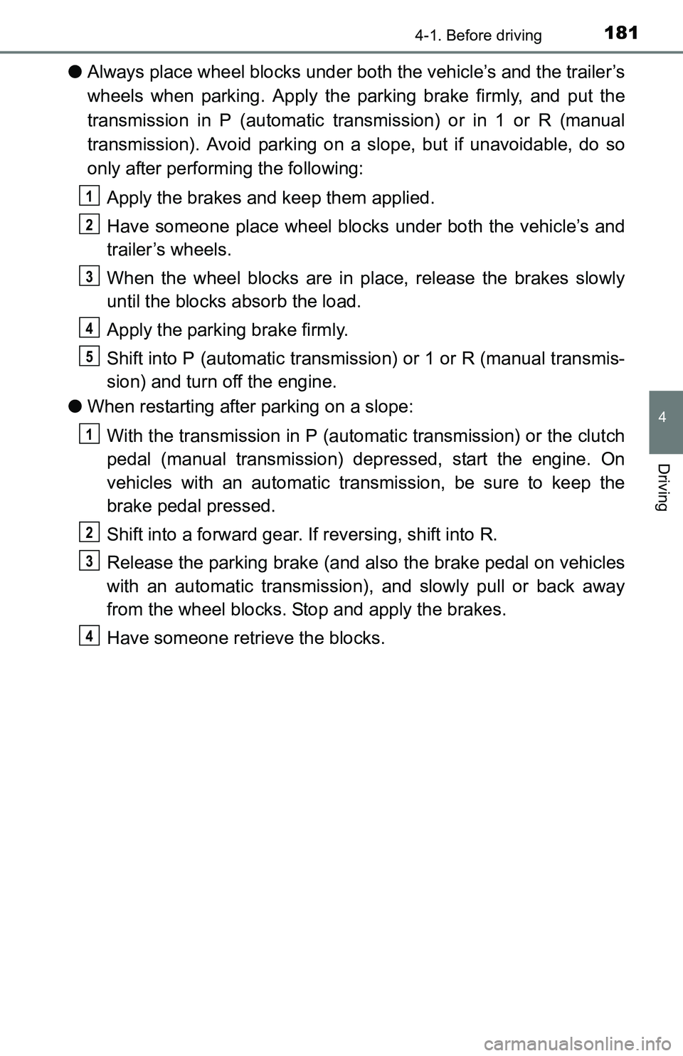 TOYOTA TACOMA 2016 Owners Manual (in English) 1814-1. Before driving
4
Driving
●Always place wheel blocks under both the vehicle’s and the trailer’s
wheels when parking. Apply the parking brake firmly, and put the
transmission in P (automat TOYOTA TACOMA 2016 Owners Manual (in English) 1814-1. Before driving
4
Driving
●Always place wheel blocks under both the vehicle’s and the trailer’s
wheels when parking. Apply the parking brake firmly, and put the
transmission in P (automat