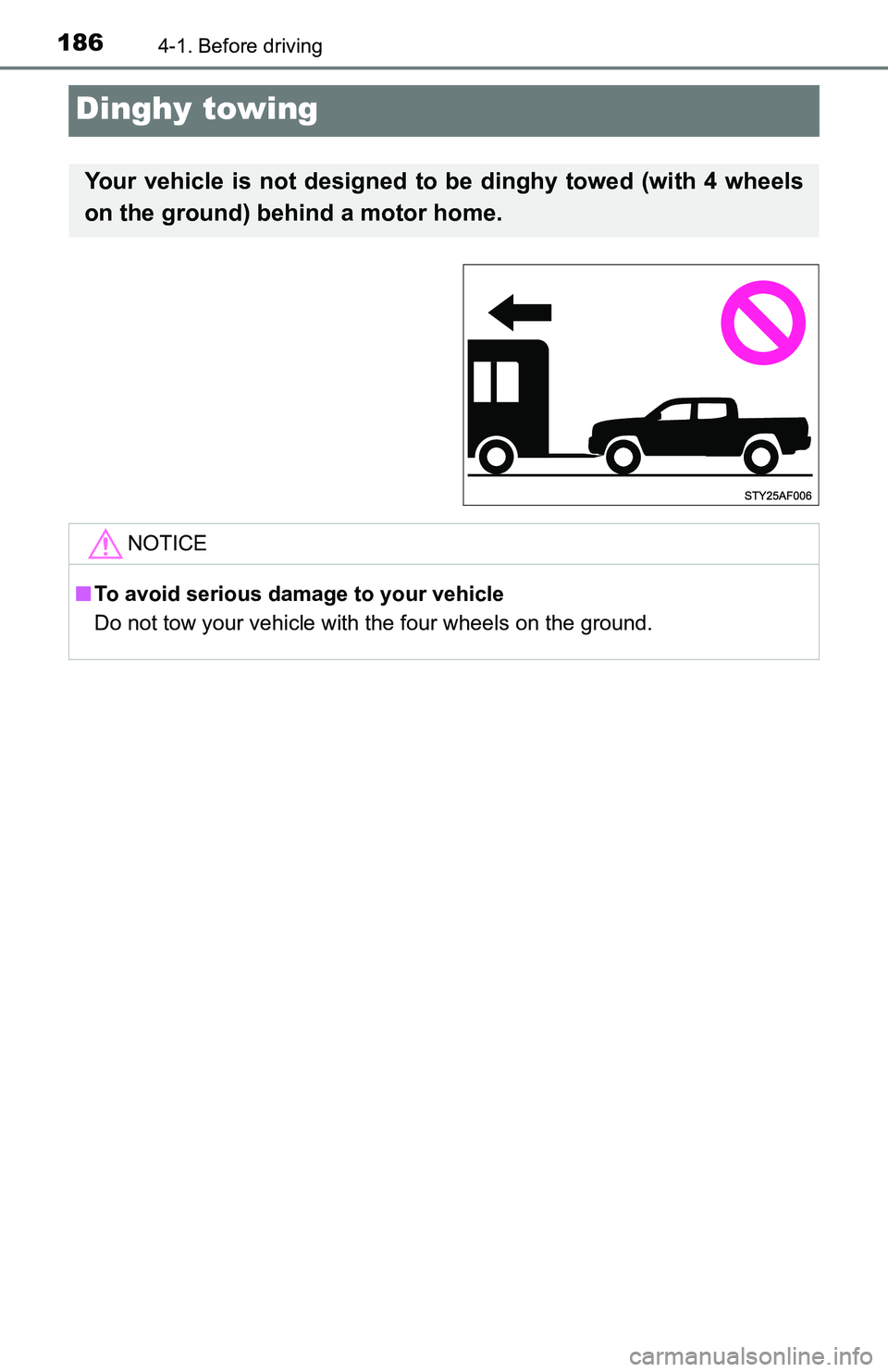 TOYOTA TACOMA 2016 Owners Manual (in English) 1864-1. Before driving
Dinghy towing
Your vehicle is not designed to be dinghy towed (with 4 wheels
on the ground) behind a motor home.
NOTICE
■To avoid serious damage to your vehicle
Do not tow yo TOYOTA TACOMA 2016 Owners Manual (in English) 1864-1. Before driving
Dinghy towing
Your vehicle is not designed to be dinghy towed (with 4 wheels
on the ground) behind a motor home.
NOTICE
■To avoid serious damage to your vehicle
Do not tow yo