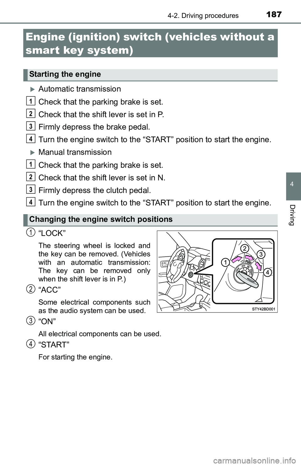 TOYOTA TACOMA 2016 Owners Manual (in English) 1874-2. Driving procedures
4
Driving
Engine (ignition) switch (vehicles without a
smart key system)
Automatic transmission
Check that the parking brake is set.
Check that the shift lever is set in TOYOTA TACOMA 2016 Owners Manual (in English) 1874-2. Driving procedures
4
Driving
Engine (ignition) switch (vehicles without a
smart key system)
Automatic transmission
Check that the parking brake is set.
Check that the shift lever is set in