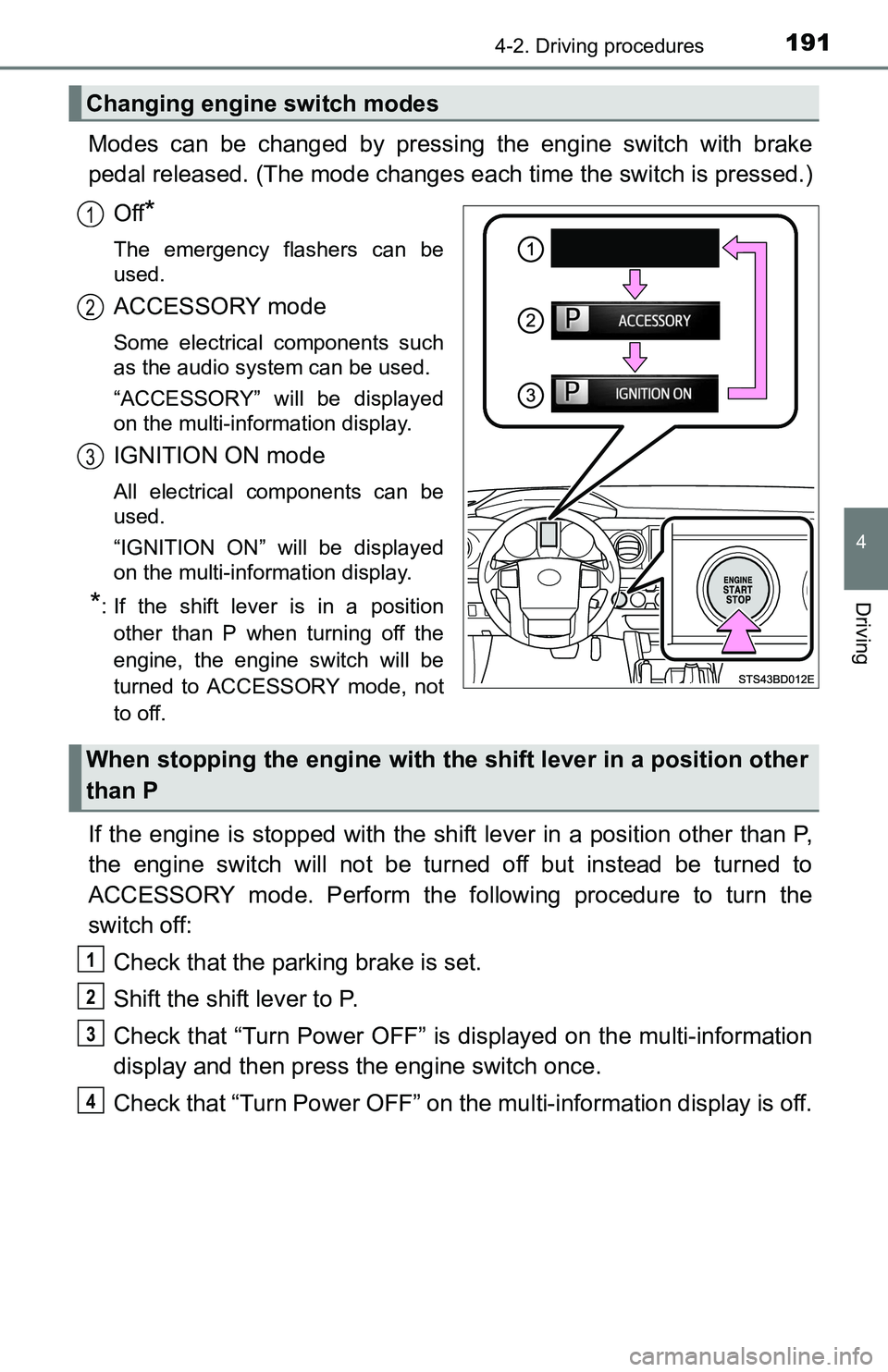 TOYOTA TACOMA 2016 Owners Manual (in English) 1914-2. Driving procedures
4
Driving
Modes can be changed by pressing the engine switch with brake
pedal released. (The mode changes each time the switch is pressed.)
Off
*
The emergency flashers can TOYOTA TACOMA 2016 Owners Manual (in English) 1914-2. Driving procedures
4
Driving
Modes can be changed by pressing the engine switch with brake
pedal released. (The mode changes each time the switch is pressed.)
Off
*
The emergency flashers can
