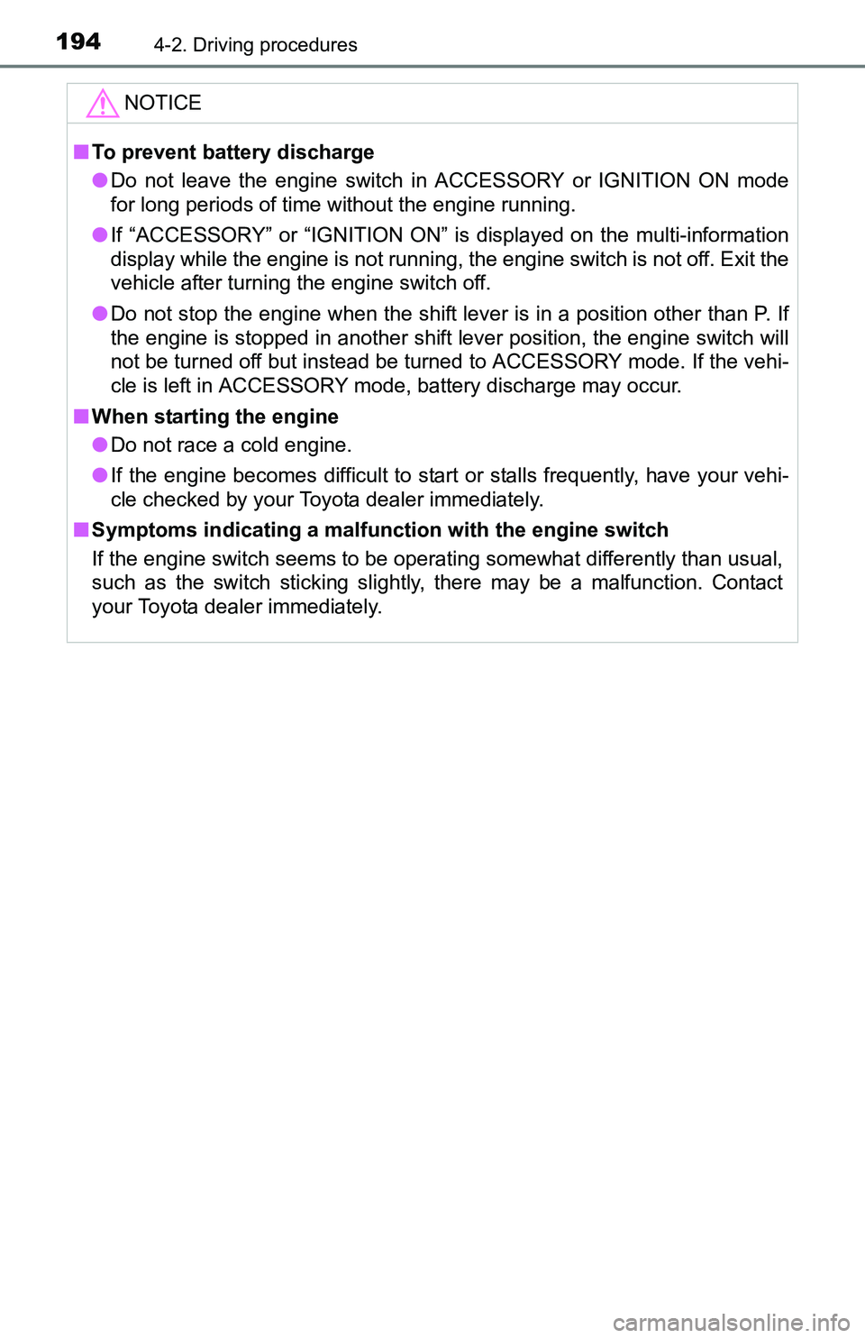 TOYOTA TACOMA 2016 Owners Manual (in English) 1944-2. Driving procedures
NOTICE
■To prevent battery discharge
●Do not leave the engine switch in ACCESSORY or IGNITION ON mode
for long periods of time without the engine running.
●If “ACCES TOYOTA TACOMA 2016 Owners Manual (in English) 1944-2. Driving procedures
NOTICE
■To prevent battery discharge
●Do not leave the engine switch in ACCESSORY or IGNITION ON mode
for long periods of time without the engine running.
●If “ACCES