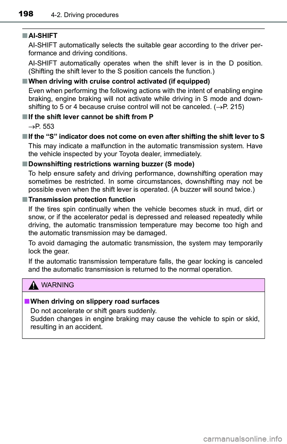 TOYOTA TACOMA 2016 Owners Manual (in English) 1984-2. Driving procedures
■AI-SHIFT
AI-SHIFT automatically selects the suitable gear according to the driver per-
formance and driving conditions.
AI-SHIFT automatically operates when the shift lev TOYOTA TACOMA 2016 Owners Manual (in English) 1984-2. Driving procedures
■AI-SHIFT
AI-SHIFT automatically selects the suitable gear according to the driver per-
formance and driving conditions.
AI-SHIFT automatically operates when the shift lev