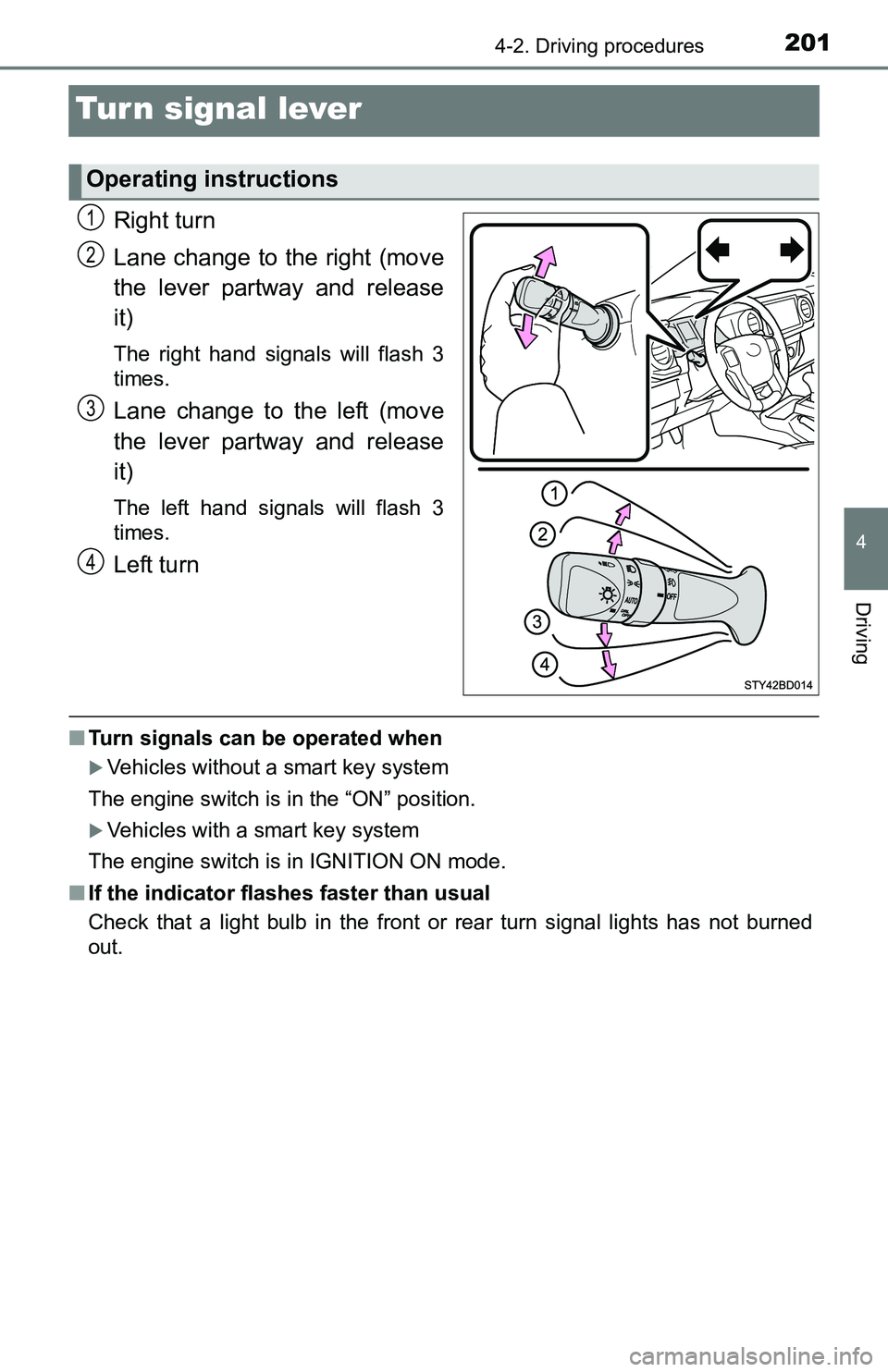TOYOTA TACOMA 2016 Owners Manual (in English) 2014-2. Driving procedures
4
Driving
Turn signal lever
Right turn
Lane change to the right (move
the lever partway and release
it)
The right hand signals will flash 3
times.
Lane change to the left (m TOYOTA TACOMA 2016 Owners Manual (in English) 2014-2. Driving procedures
4
Driving
Turn signal lever
Right turn
Lane change to the right (move
the lever partway and release
it)
The right hand signals will flash 3
times.
Lane change to the left (m